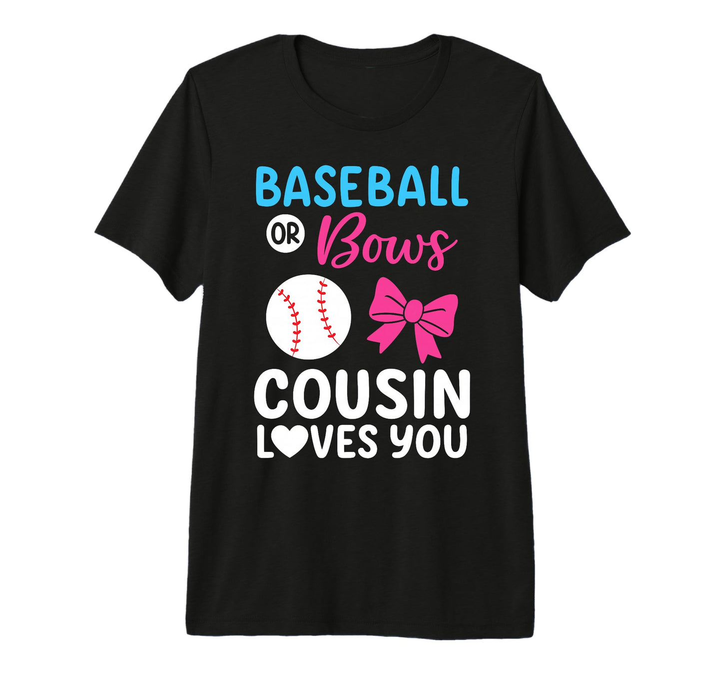 Mens Baseball Or Bows Cousin Loves You T-Shirt - Graphic Print Men Women - T-Shirt, Sweatshirt, Hoodie