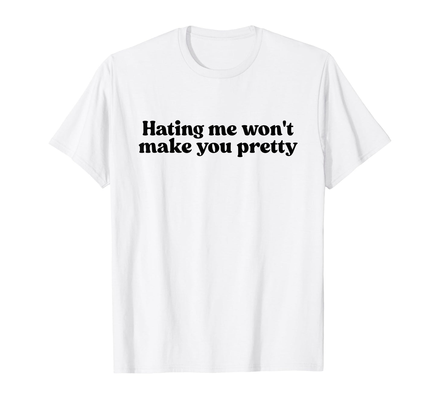 Hating Me Wont Make You Pretty Y2K T-Shirt - Novelty Apparel Men Women - T-Shirt, Sweatshirt, Hoodie