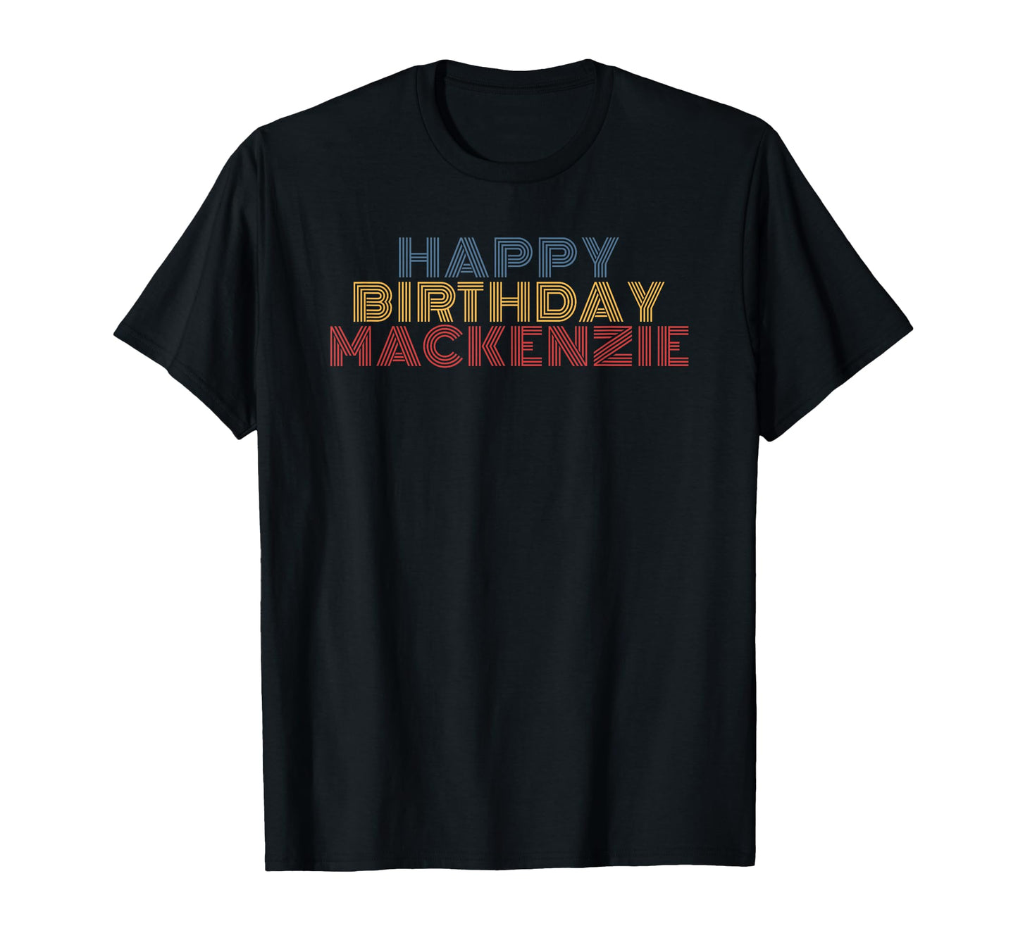Happy Birthday Mackenzie Personalized T-Shirt - Novelty Apparel Men Women - T-Shirt, Sweatshirt, Hoodie
