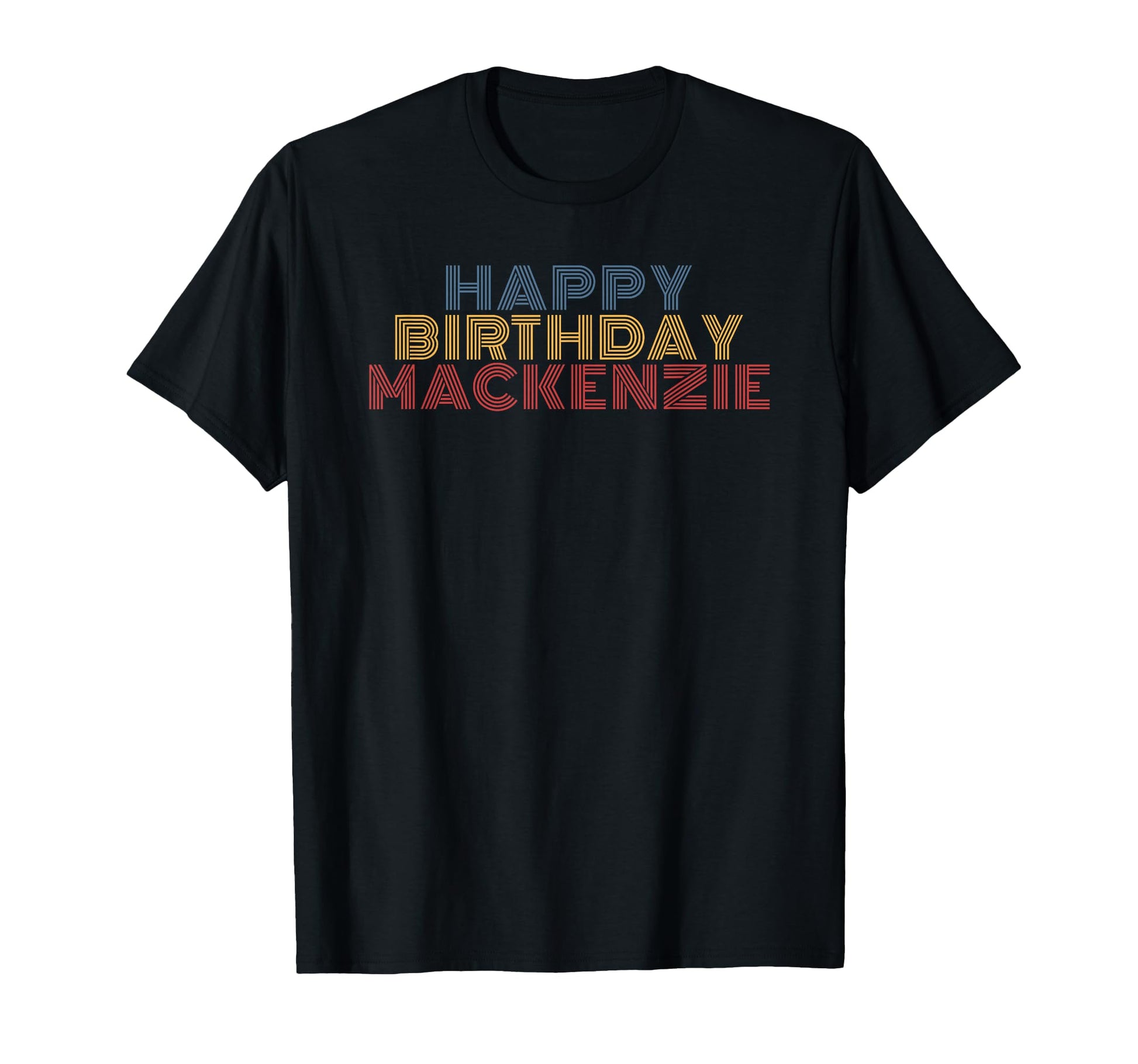 Happy Birthday Mackenzie Personalized T-Shirt - Novelty Apparel Men Women - T-Shirt, Sweatshirt, Hoodie