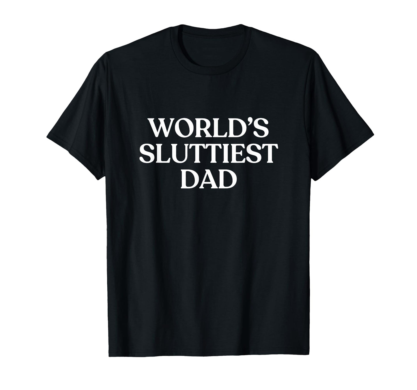 Worlds Sluttiest Dad Y2K Aesthetic T-Shirt - Custom Art Print Men Women - T-Shirt, Sweatshirt, Hoodie