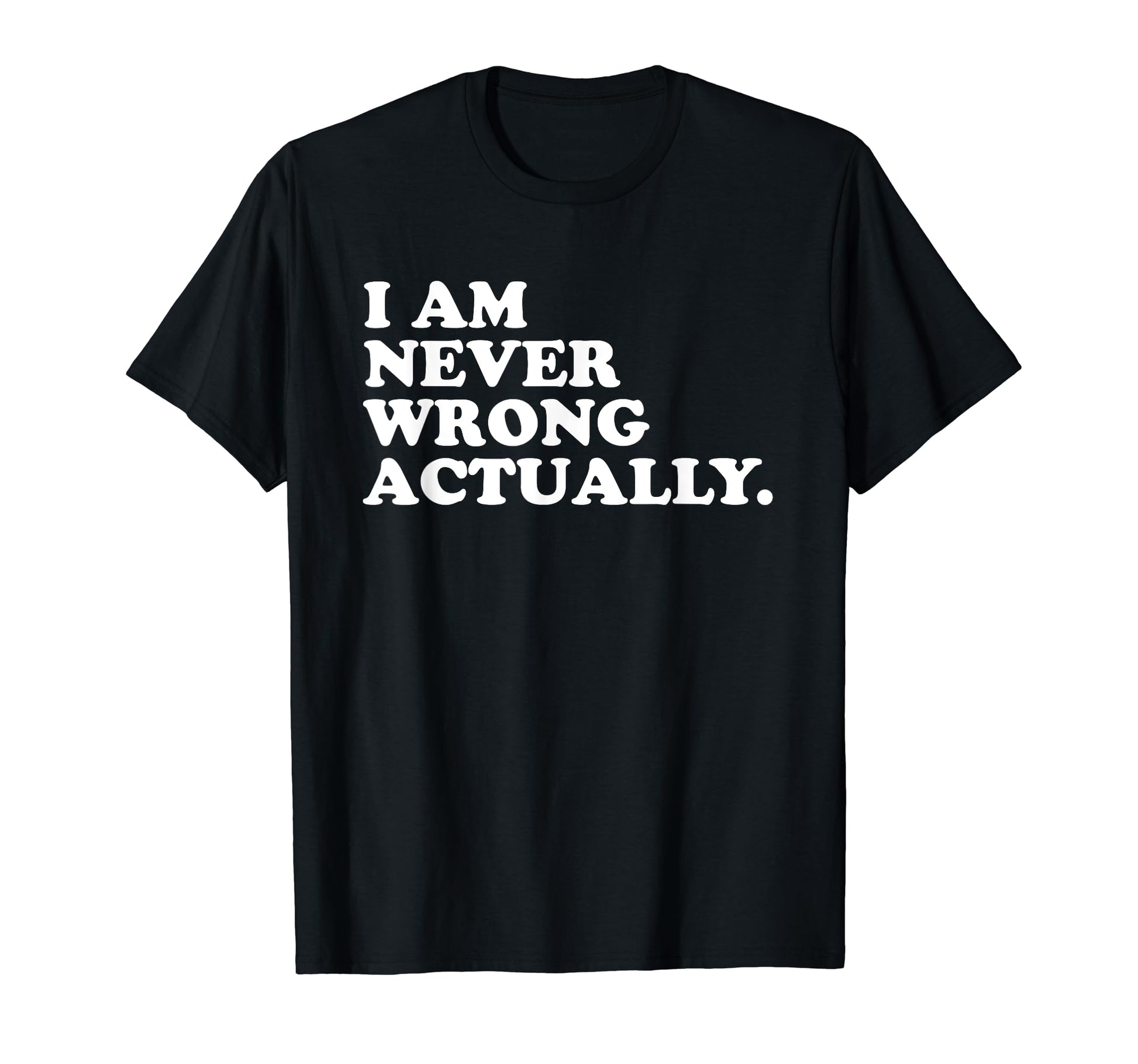 I Am Never Wrong Actually Funny Y2K T-Shirt - Novelty Apparel for Adults - T-Shirt, Sweatshirt, Hoodie