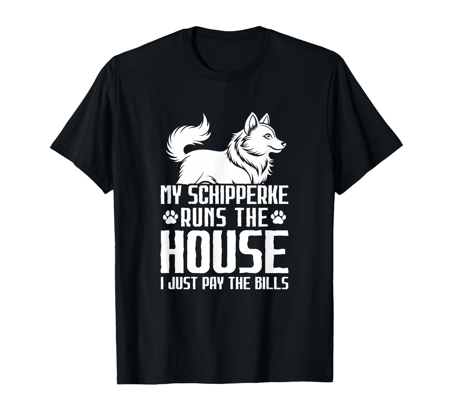 My Schipperke Runs House I Just Pay Bills T-Shirt - Graphic Print Unisex - T-Shirt, Sweatshirt, Hoodie
