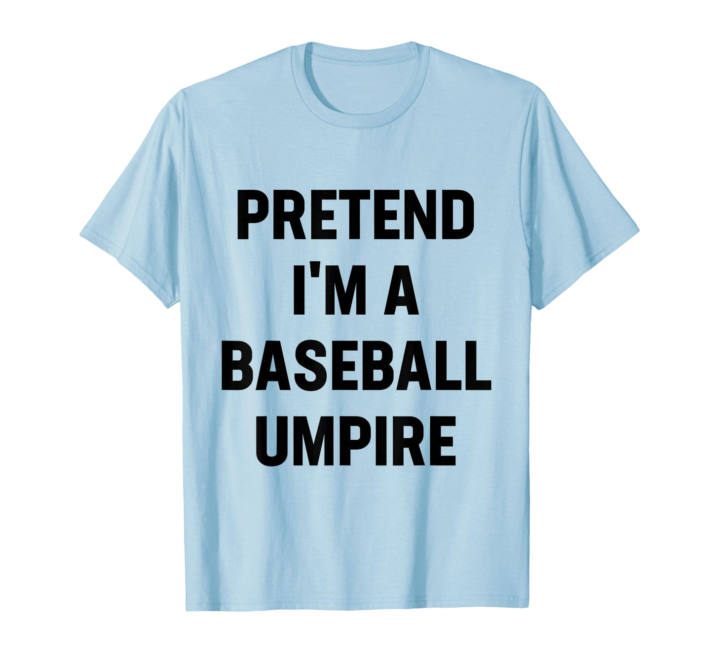Pretend Im Baseball Umpire Costume T-Shirt - Minimalist Print for Adults - T-Shirt, Sweatshirt, Hoodie