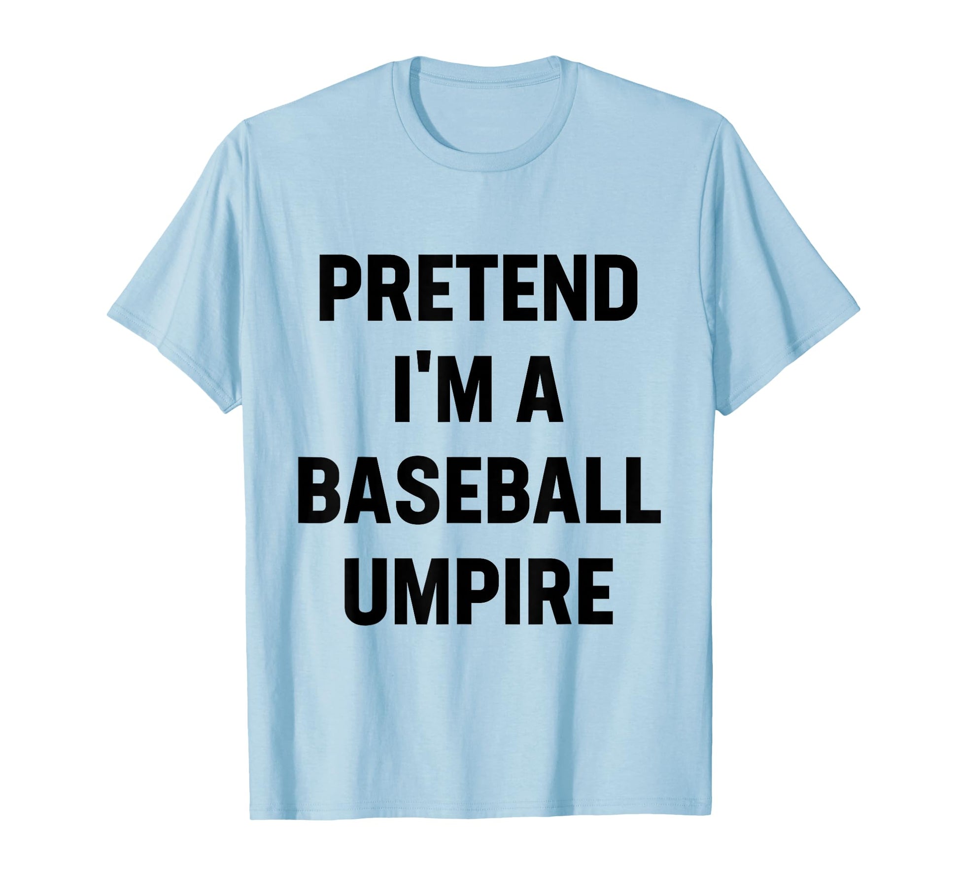 Pretend Im Baseball Umpire Costume T-Shirt - Minimalist Print for Adults - T-Shirt, Sweatshirt, Hoodie
