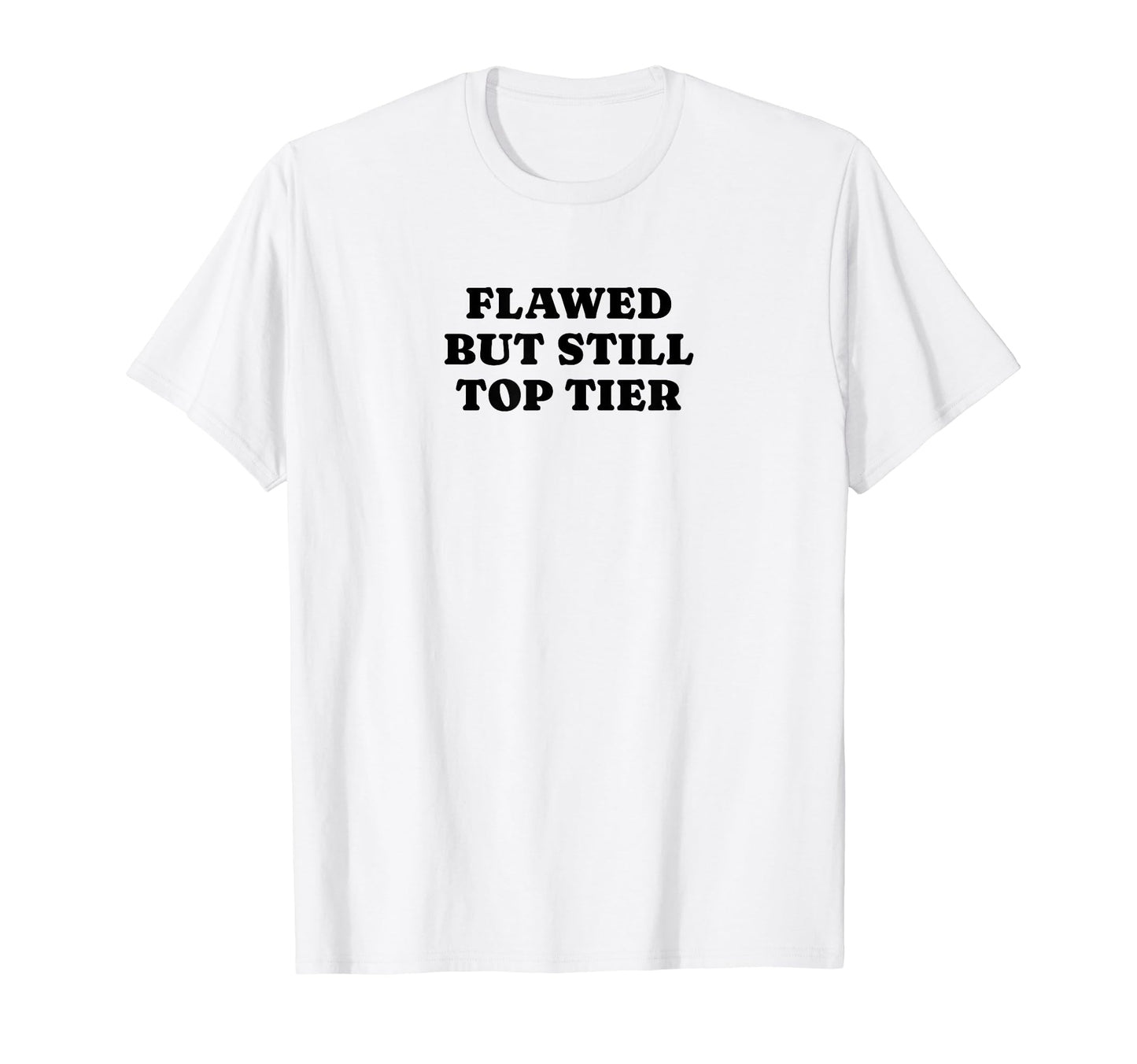 Flawed But Still Tier Funny Y2K T-Shirt - Aesthetic Graphic for Adults - T-Shirt, Sweatshirt, Hoodie