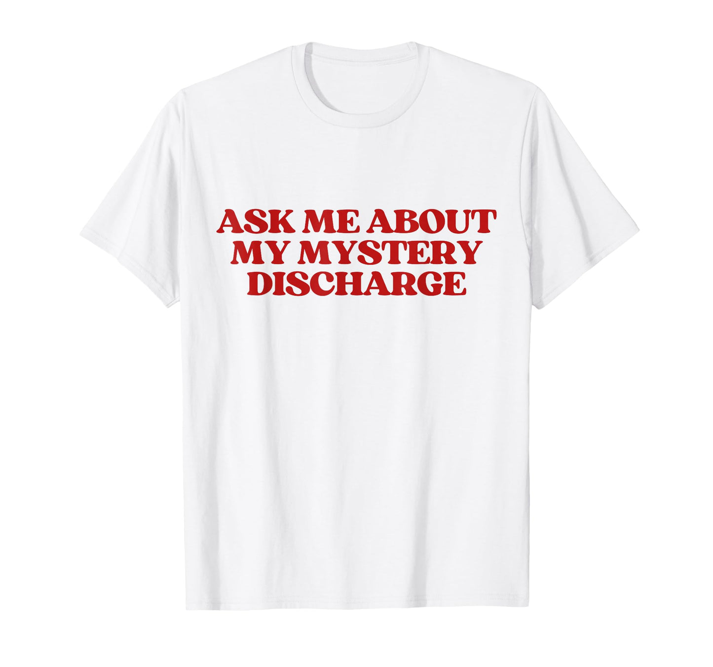 Ask Me About My Mystery Discharge Y2K T-Shirt - Custom Art Print Unisex - T-Shirt, Sweatshirt, Hoodie