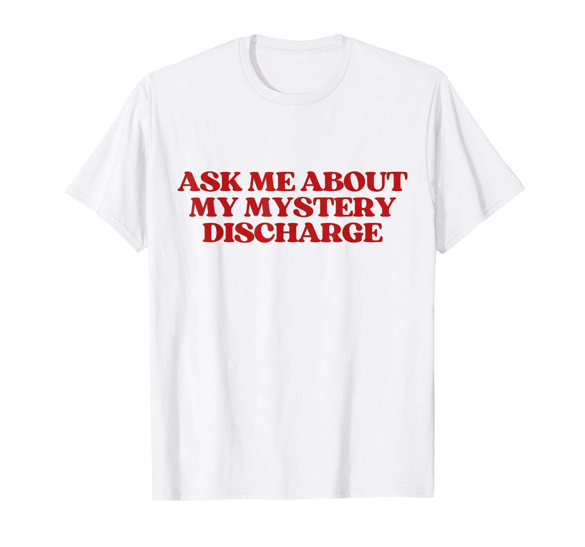 Ask Me About My Mystery Discharge Y2K T-Shirt - Custom Art Print Unisex - T-Shirt, Sweatshirt, Hoodie