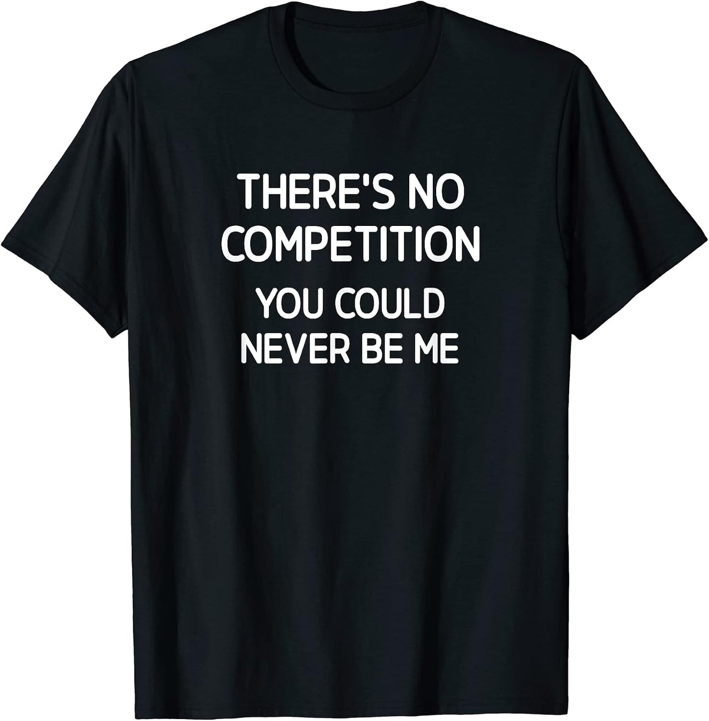 There's No Competition You Could Never Be Me - Adult & Kids T-Shirts, Sweatshirts & Hoodies apparel design preview 1