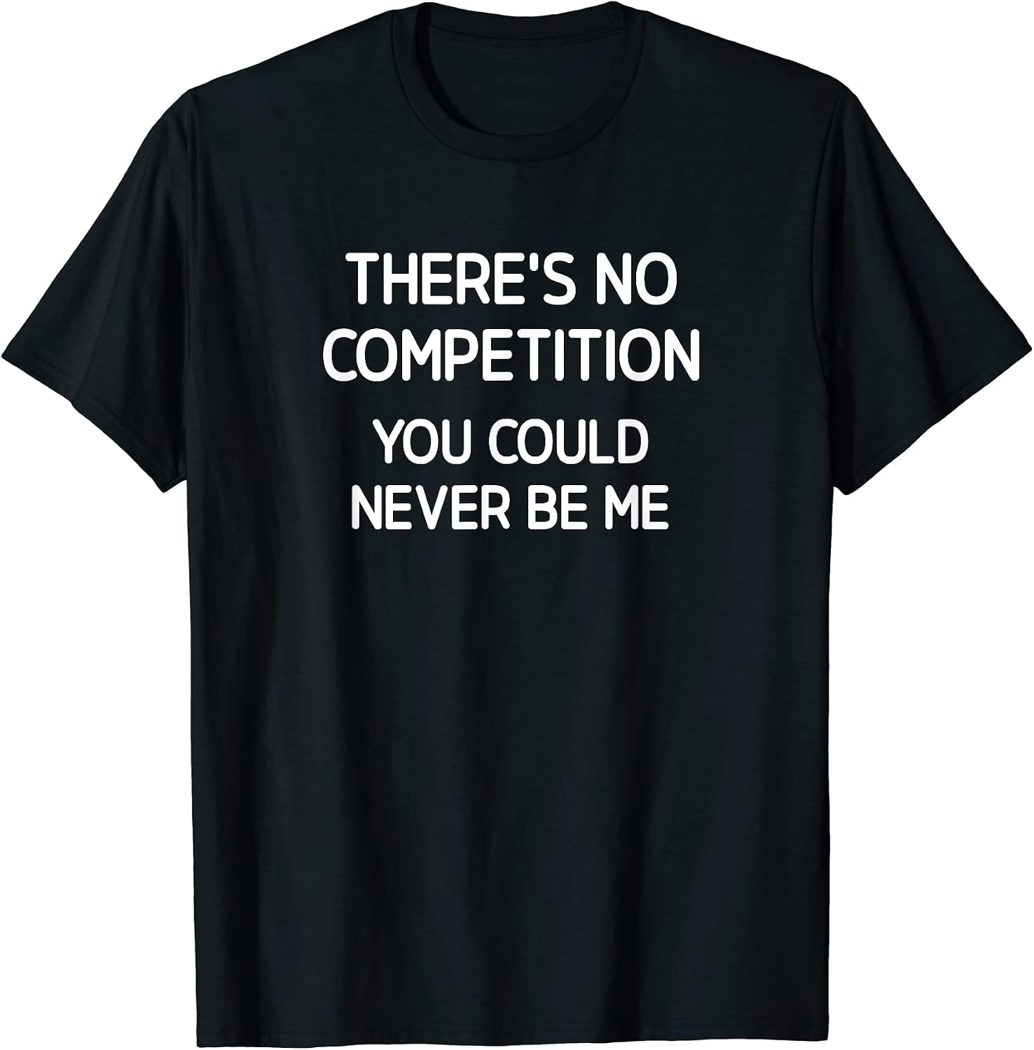 There's No Competition You Could Never Be Me - Adult & Kids T-Shirts, Sweatshirts & Hoodies apparel design preview 1
