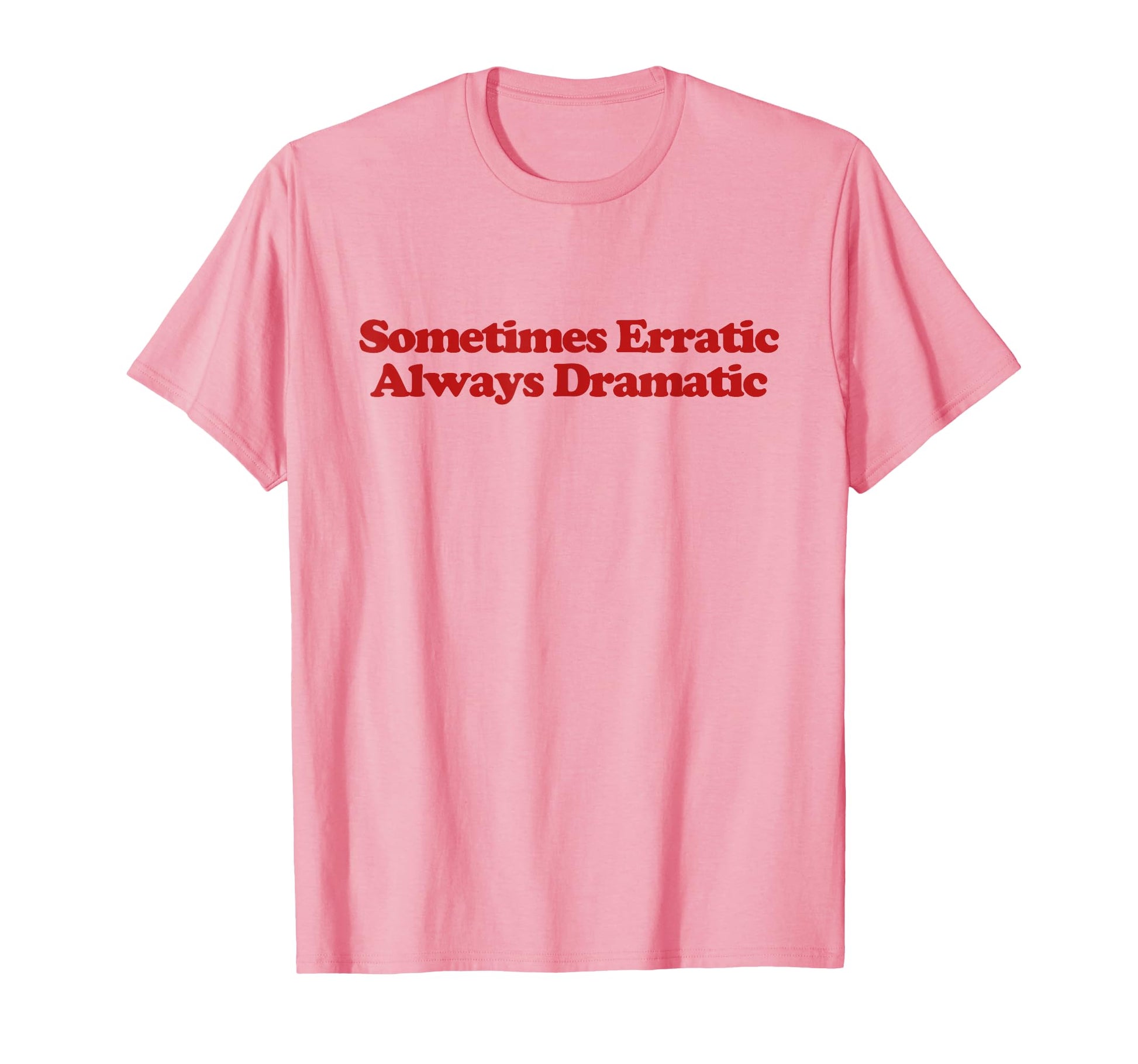 Sometimes Erratic Always Dramatic Y2K T-Shirt - Unique Graphic Men Women - T-Shirt, Sweatshirt, Hoodie