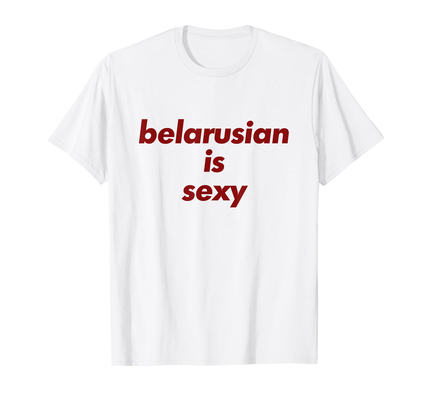 Belarusian Is Sexy Y2K Aesthetic T-Shirt - Casual Everyday Wear Unisex - T-Shirt, Sweatshirt, Hoodie