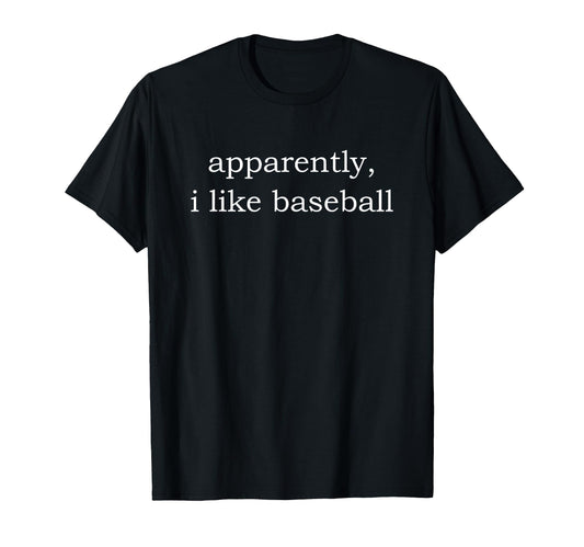 Apparently I Like Baseball T-Shirt - Unique Graphic Unisex - T-Shirt, Sweatshirt, Hoodie