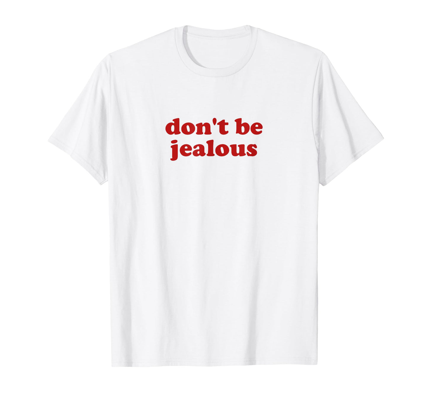 Dont Be Jealous Y2K Aesthetic T-Shirt - Graphic Print for Adults - T-Shirt, Sweatshirt, Hoodie