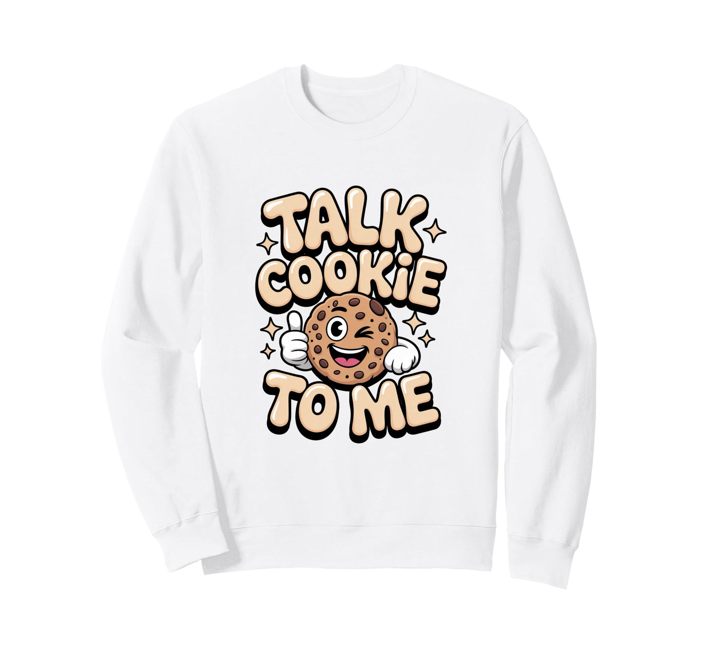 Talk Cookie To Me Funny Baking Sweatshirt - Fun Novelty Design Unisex - T-Shirt, Sweatshirt, Hoodie
