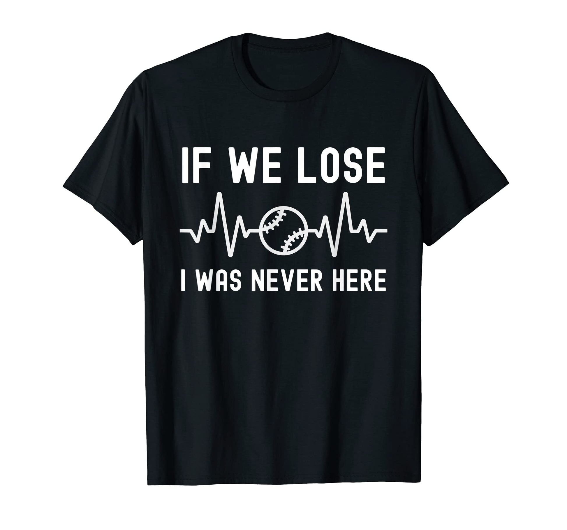If We Lose I Was Never Here Baseball T-Shirt - Fun Novelty Design Unisex - T-Shirt, Sweatshirt, Hoodie