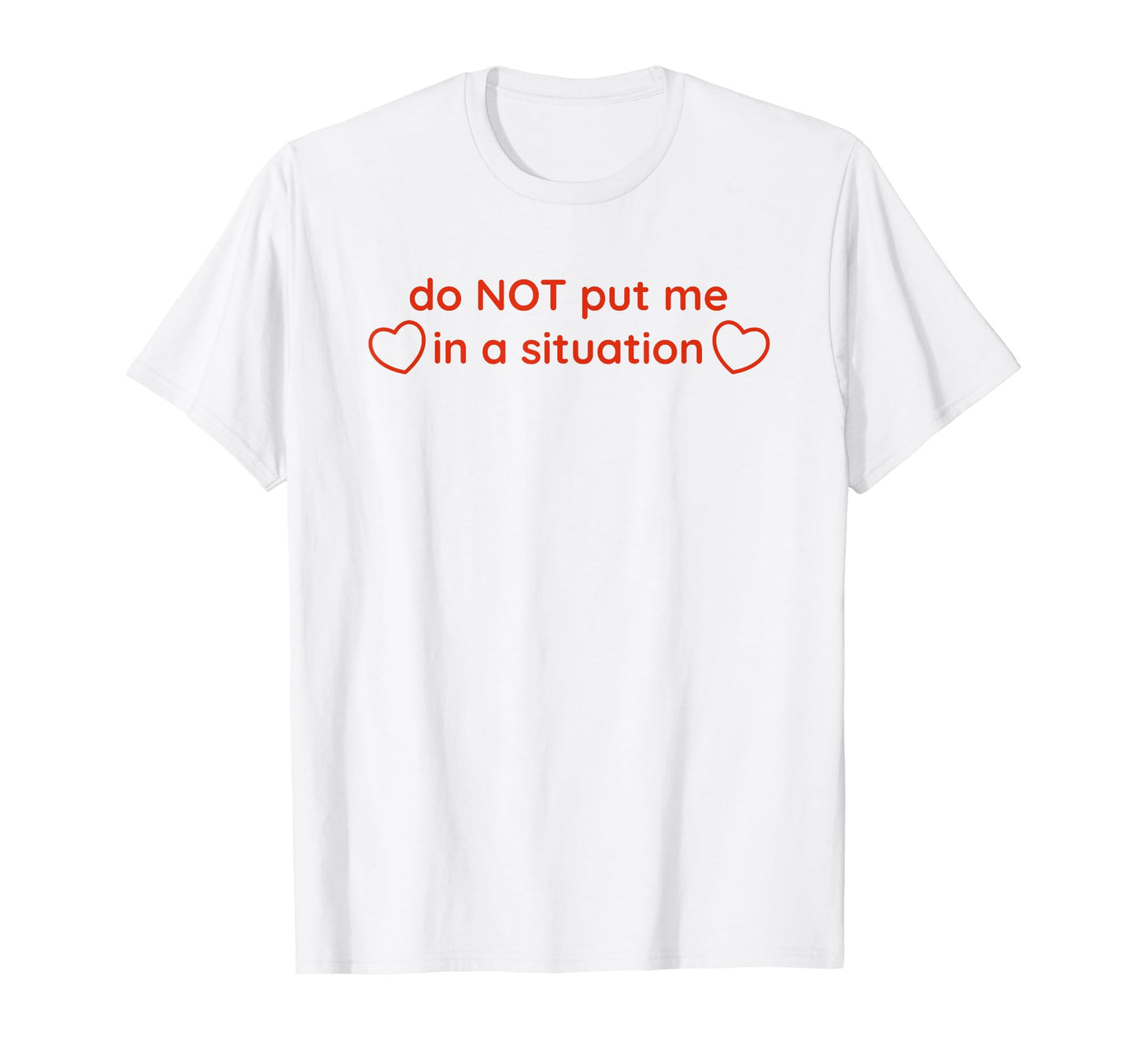 Do Not Put Me Situation Funny Y2K T-Shirt - Minimalist Print Men Women - T-Shirt, Sweatshirt, Hoodie