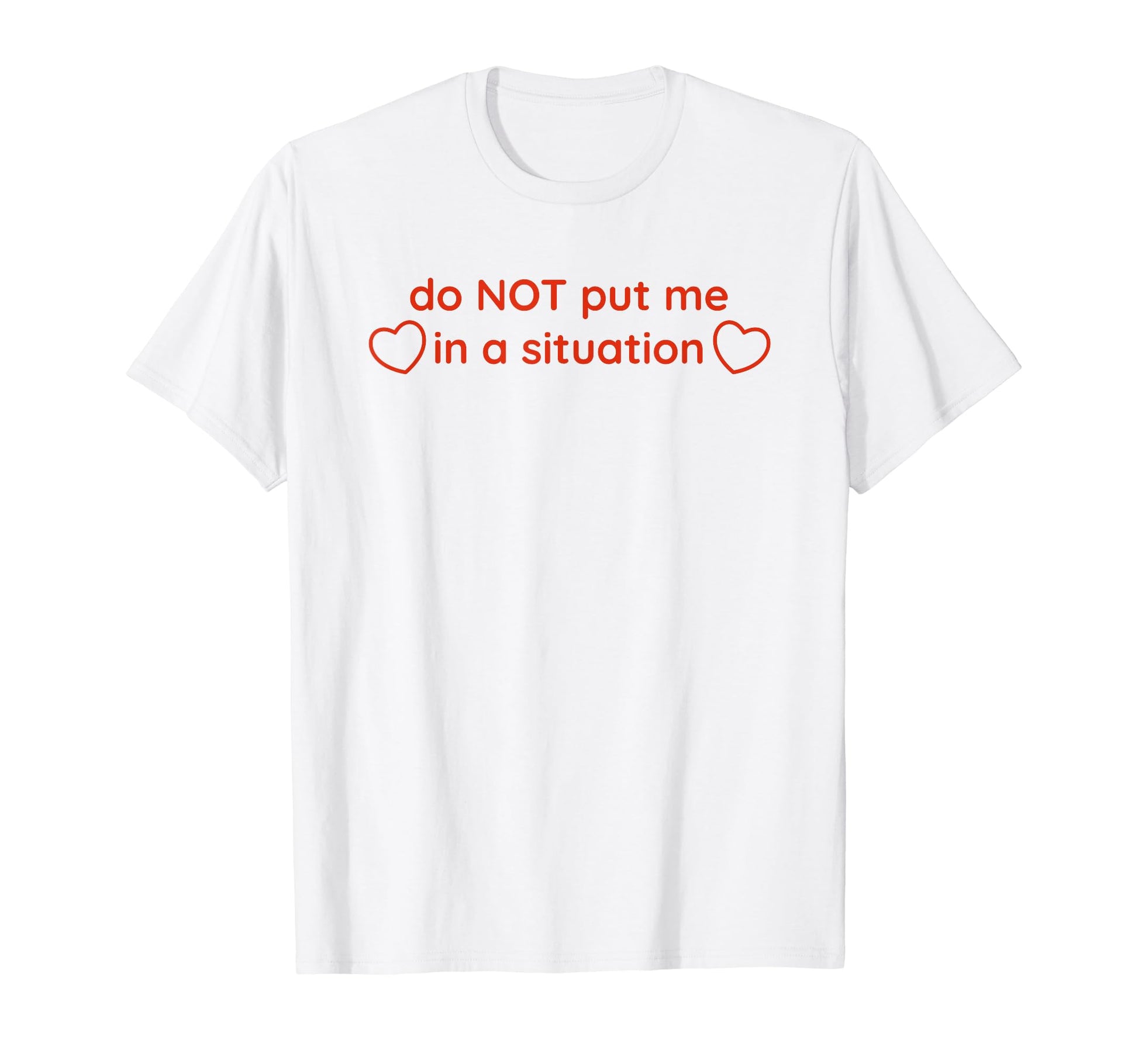 Do Not Put Me Situation Funny Y2K T-Shirt - Minimalist Print Men Women - T-Shirt, Sweatshirt, Hoodie