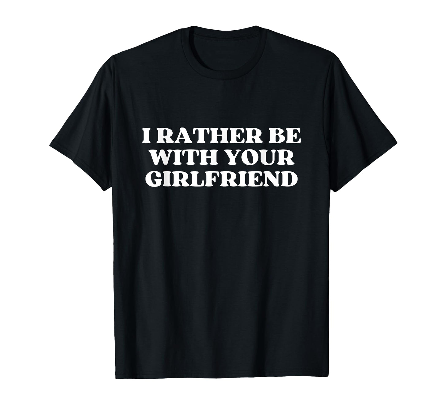 I Rather Be Your Girlfriend Y2K T-Shirt - Novelty Apparel for Adults - T-Shirt, Sweatshirt, Hoodie
