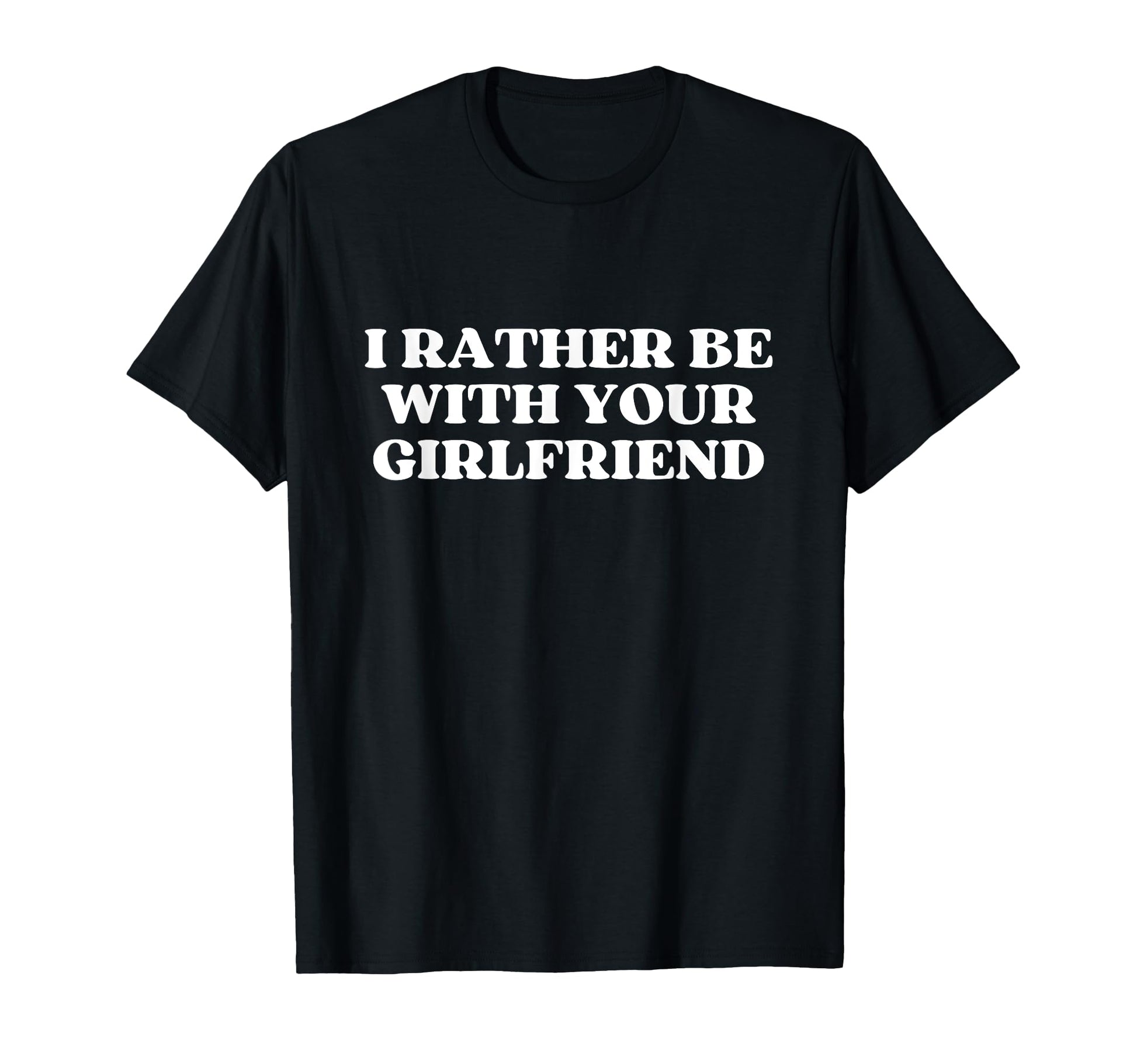 I Rather Be Your Girlfriend Y2K T-Shirt - Novelty Apparel for Adults - T-Shirt, Sweatshirt, Hoodie