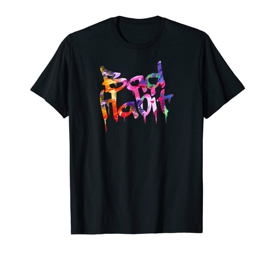 Bad Habit Paint Drip Minimalist Typography T-Shirt - Unique Graphic Unisex - T-Shirt, Sweatshirt, Hoodie