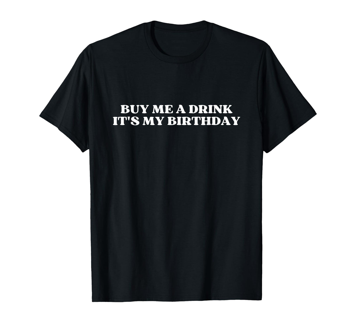 Buy Me Drink Its My Birthday Y2K T-Shirt - Casual Everyday Wear Men Women - T-Shirt, Sweatshirt, Hoodie