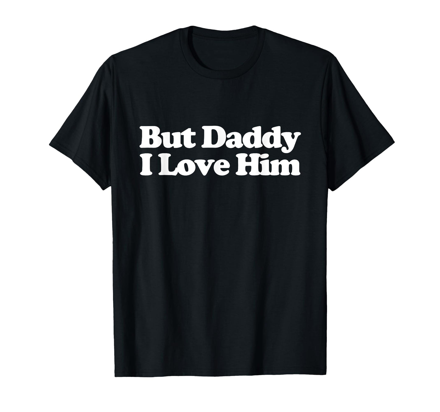 But Daddy I Love Him Y2K T-Shirt - Casual Everyday Wear for Adults - T-Shirt, Sweatshirt, Hoodie