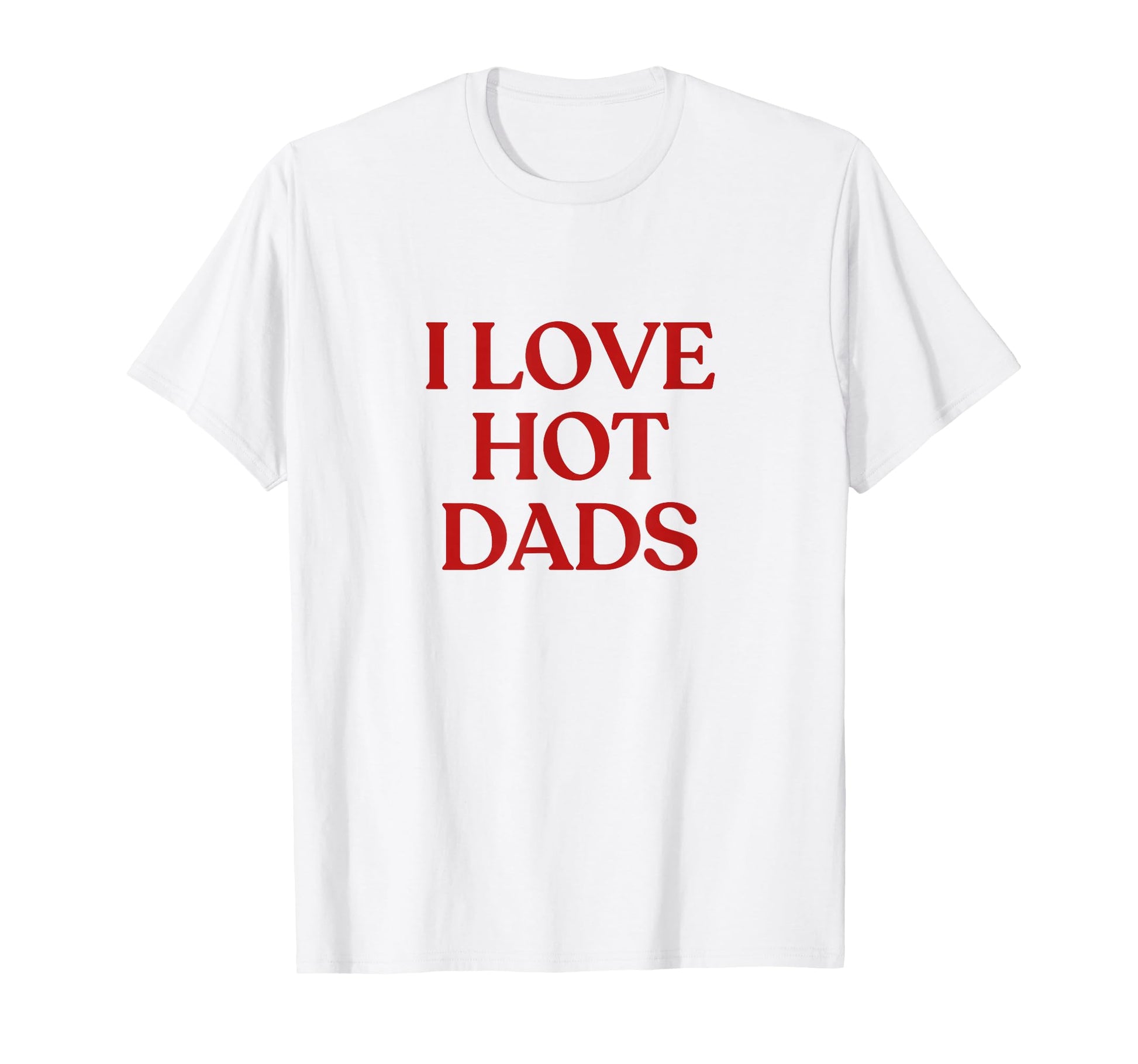 I Love Hot Dads Y2K Aesthetic Trendy T-Shirt - Novelty Apparel Men Women - T-Shirt, Sweatshirt, Hoodie