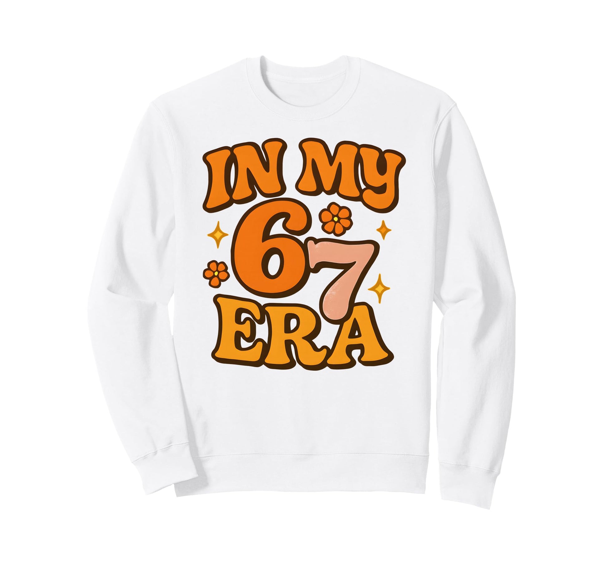 My Six Seven Era Funny Groovy Sweatshirt - Fun Novelty Design Men Women - T-Shirt, Sweatshirt, Hoodie