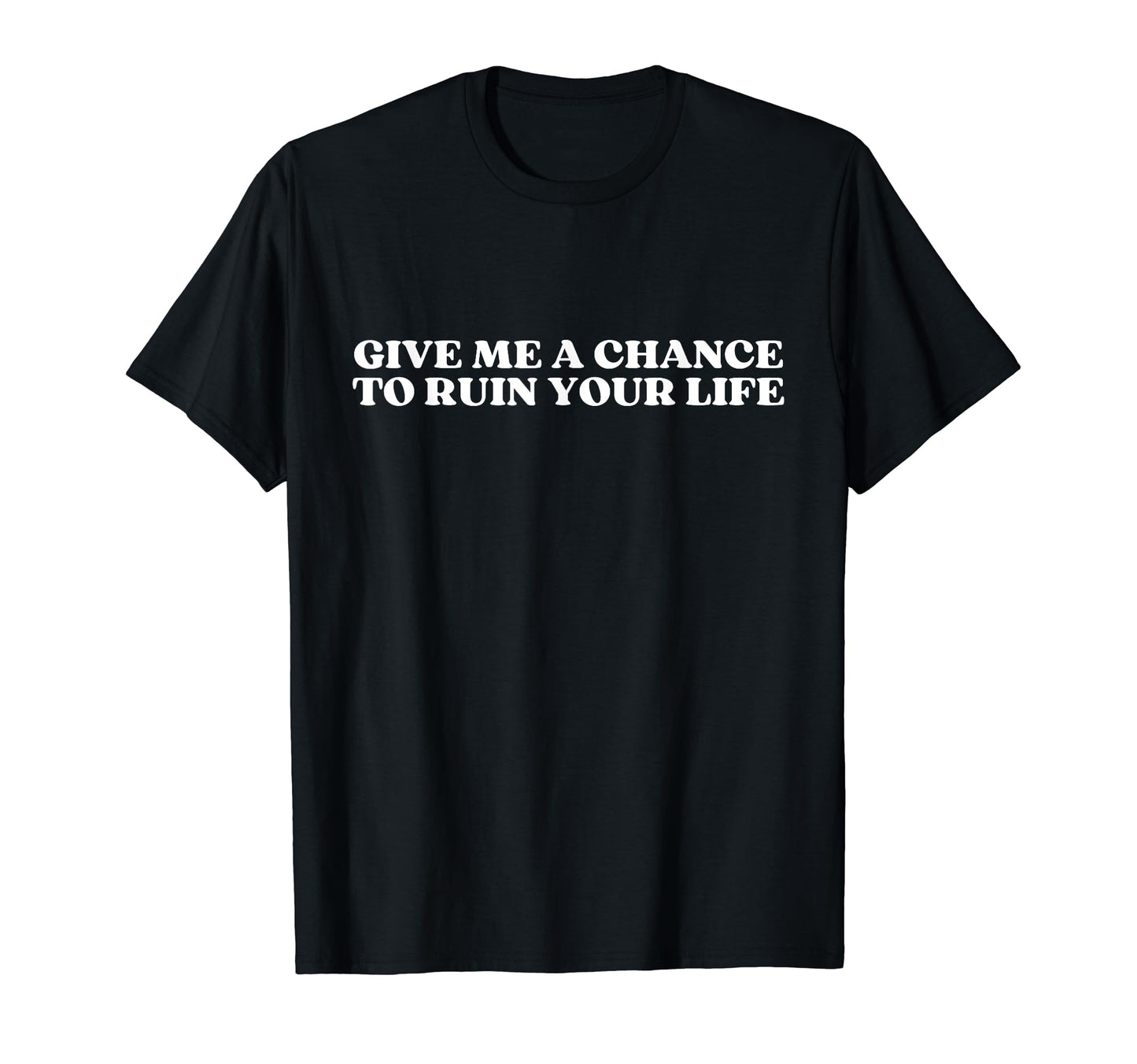 Give Me Chance To Ruin Your Life Y2K T-Shirt - Unique Graphic for Adults - T-Shirt, Sweatshirt, Hoodie
