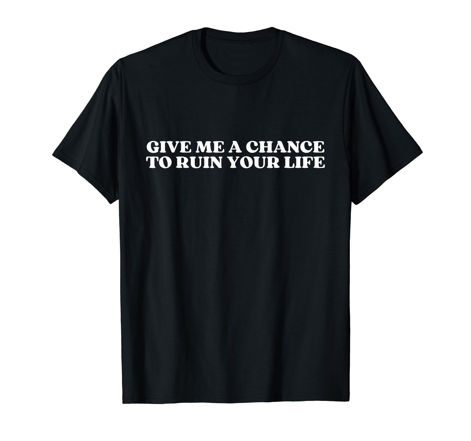 Give Me Chance To Ruin Your Life Y2K T-Shirt - Unique Graphic for Adults - T-Shirt, Sweatshirt, Hoodie