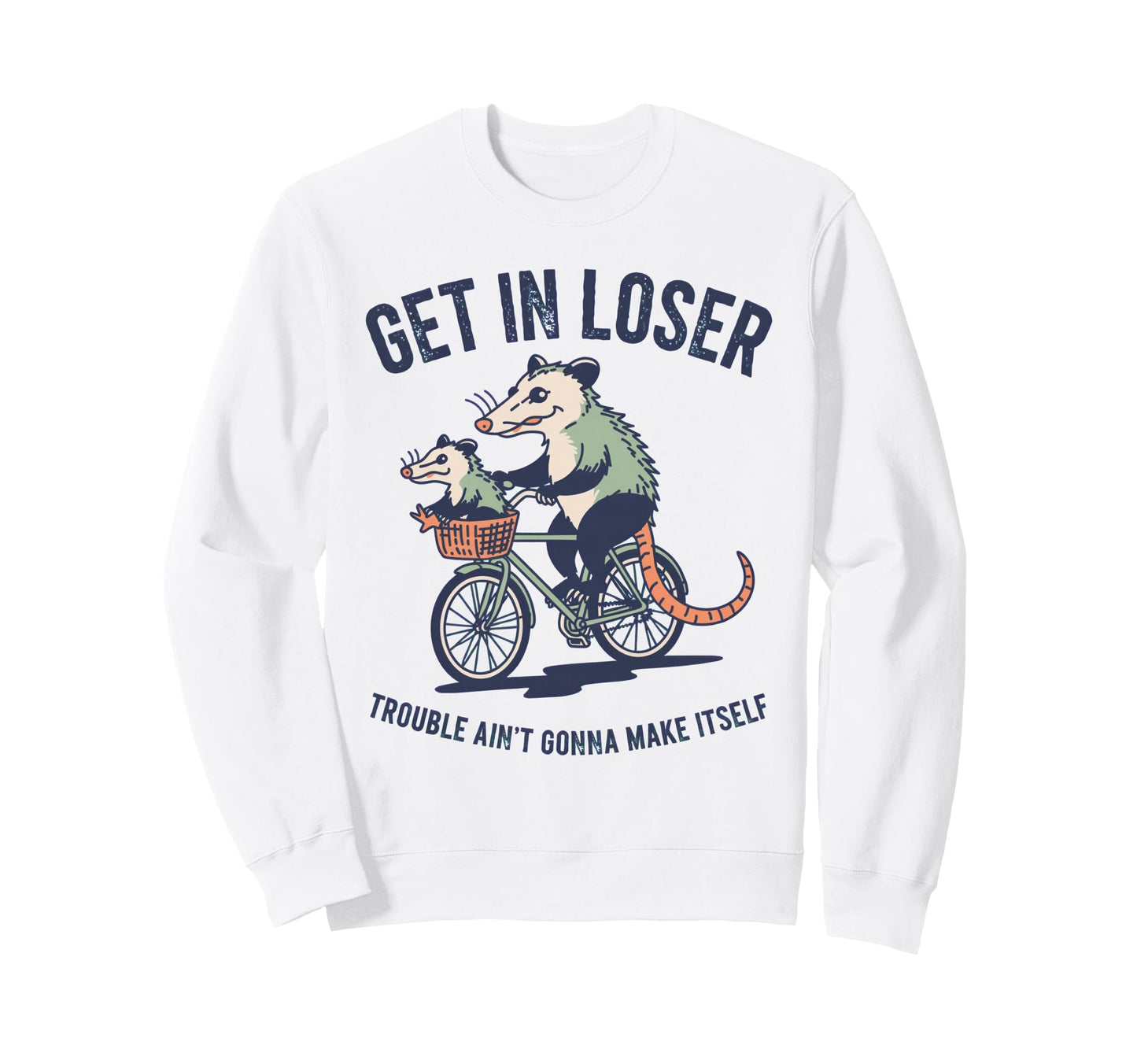 Get Loser Trouble Aint Gonna Make Sweatshirt - Trendy Graphic Men Women - T-Shirt, Sweatshirt, Hoodie