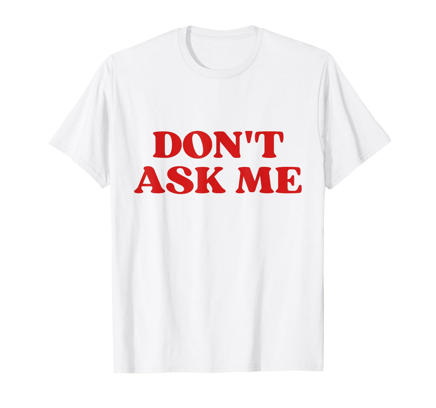 Original Dont Ask Me Y2K Aesthetic T-Shirt - Minimalist Print Men Women - T-Shirt, Sweatshirt, Hoodie