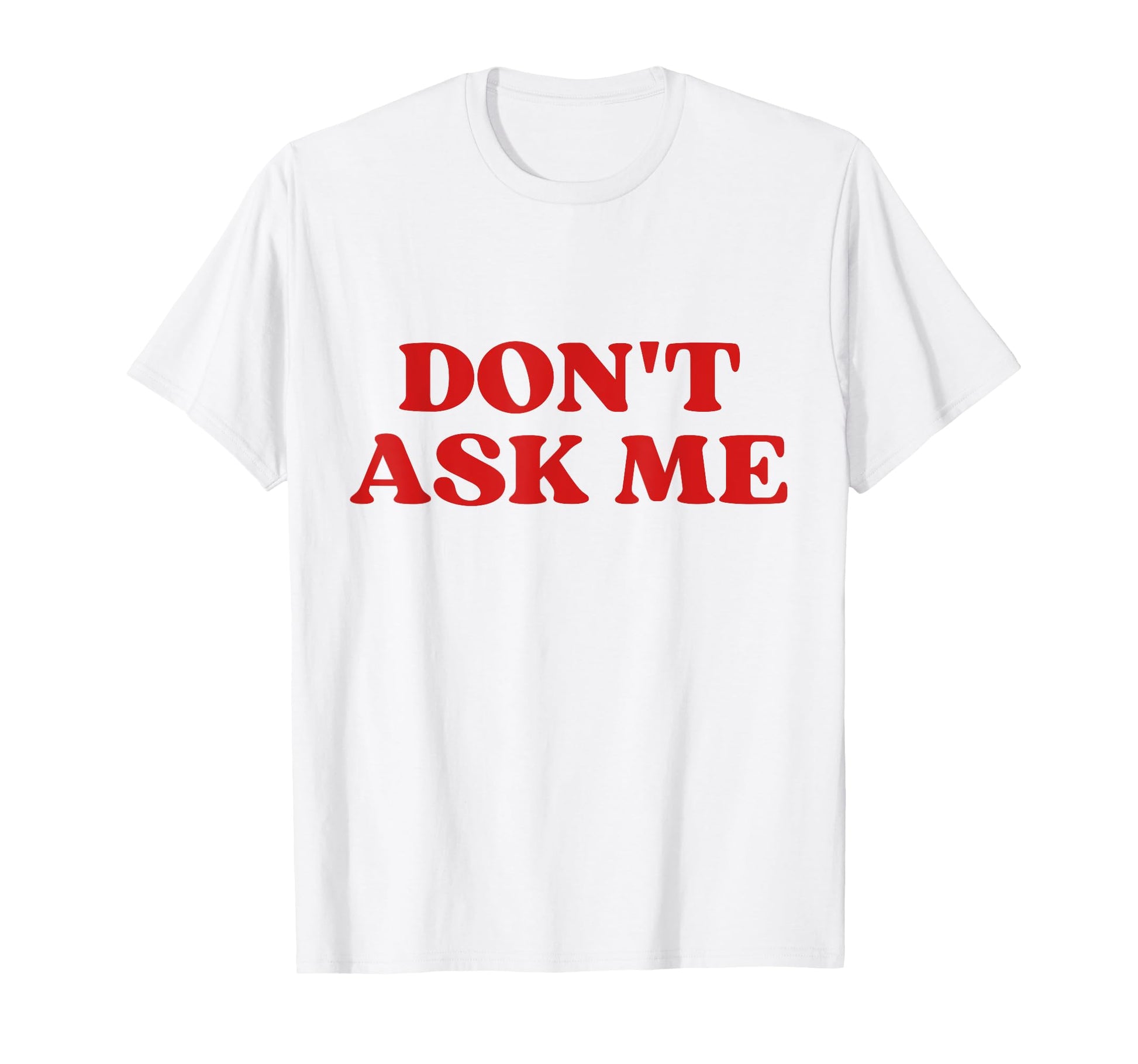Original Dont Ask Me Y2K Aesthetic T-Shirt - Minimalist Print Men Women - T-Shirt, Sweatshirt, Hoodie