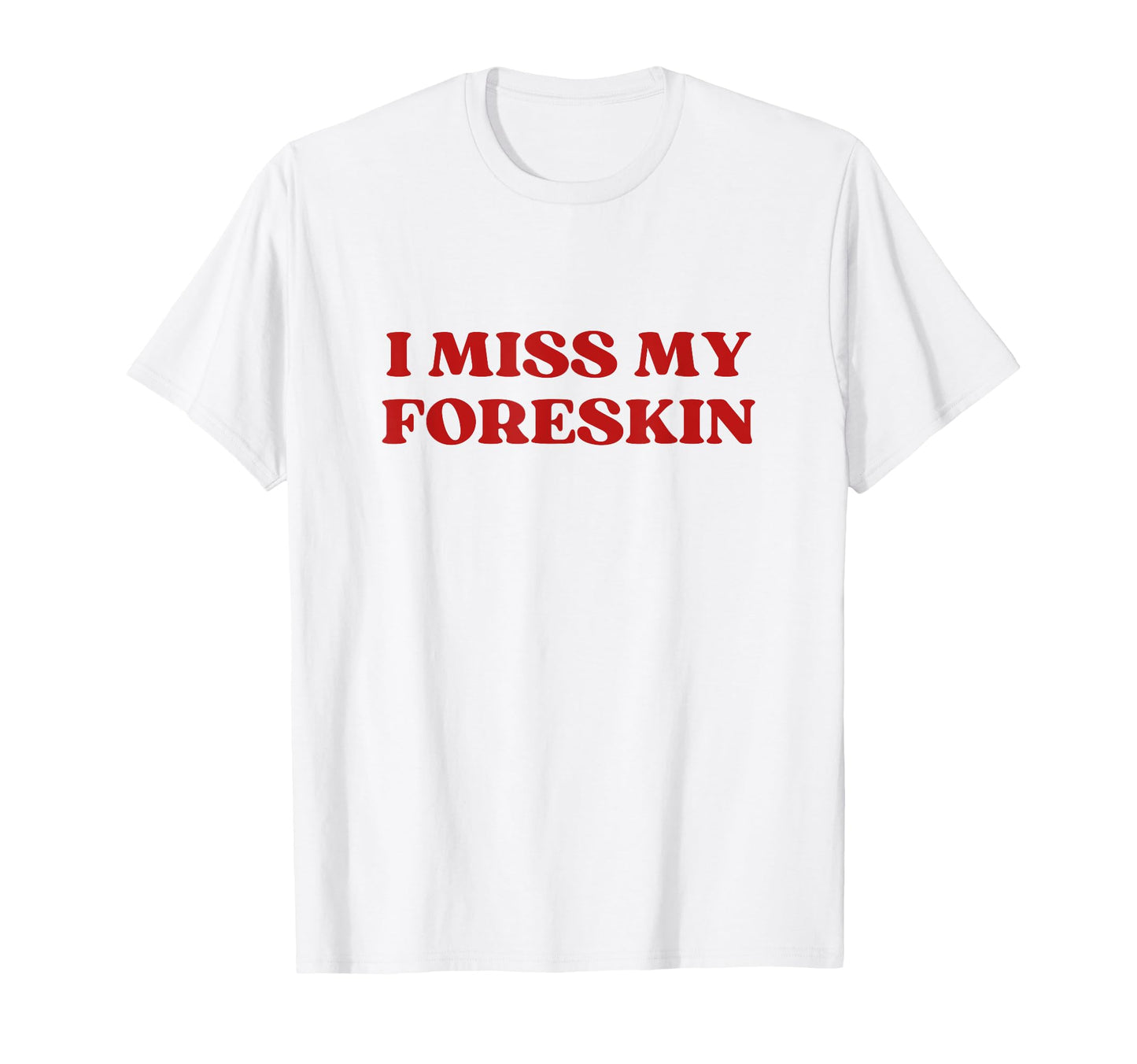 I Miss My Foreskin Y2K Aesthetic T-Shirt - Streetwear Style Men Women - T-Shirt, Sweatshirt, Hoodie