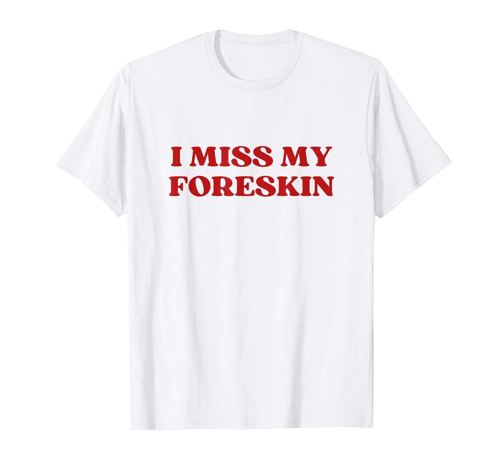 I Miss My Foreskin Y2K Aesthetic T-Shirt - Streetwear Style Men Women - T-Shirt, Sweatshirt, Hoodie