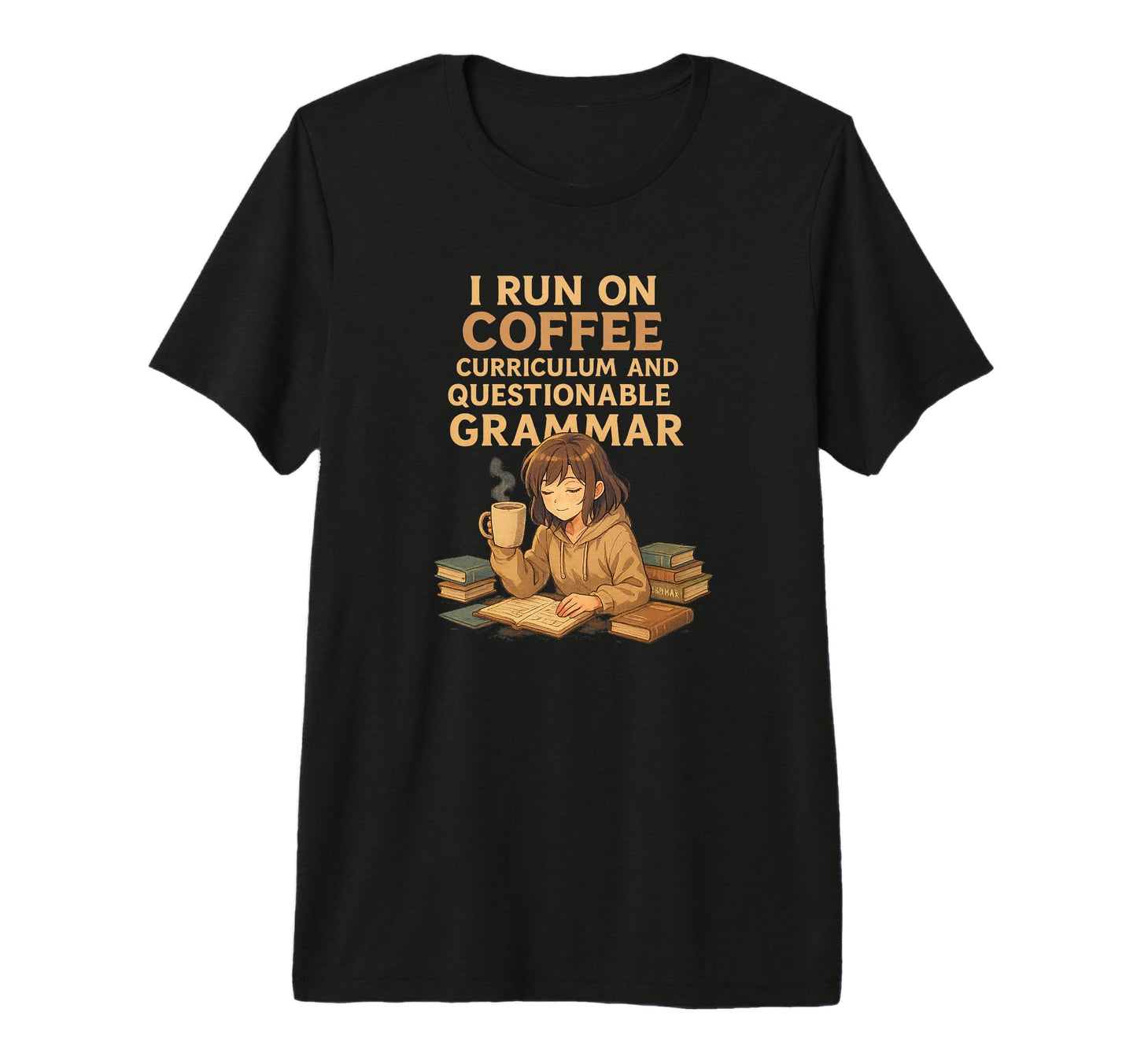 I Run Coffee Curriculum And Grammar T-Shirt - Streetwear Style Unisex - T-Shirt, Sweatshirt, Hoodie