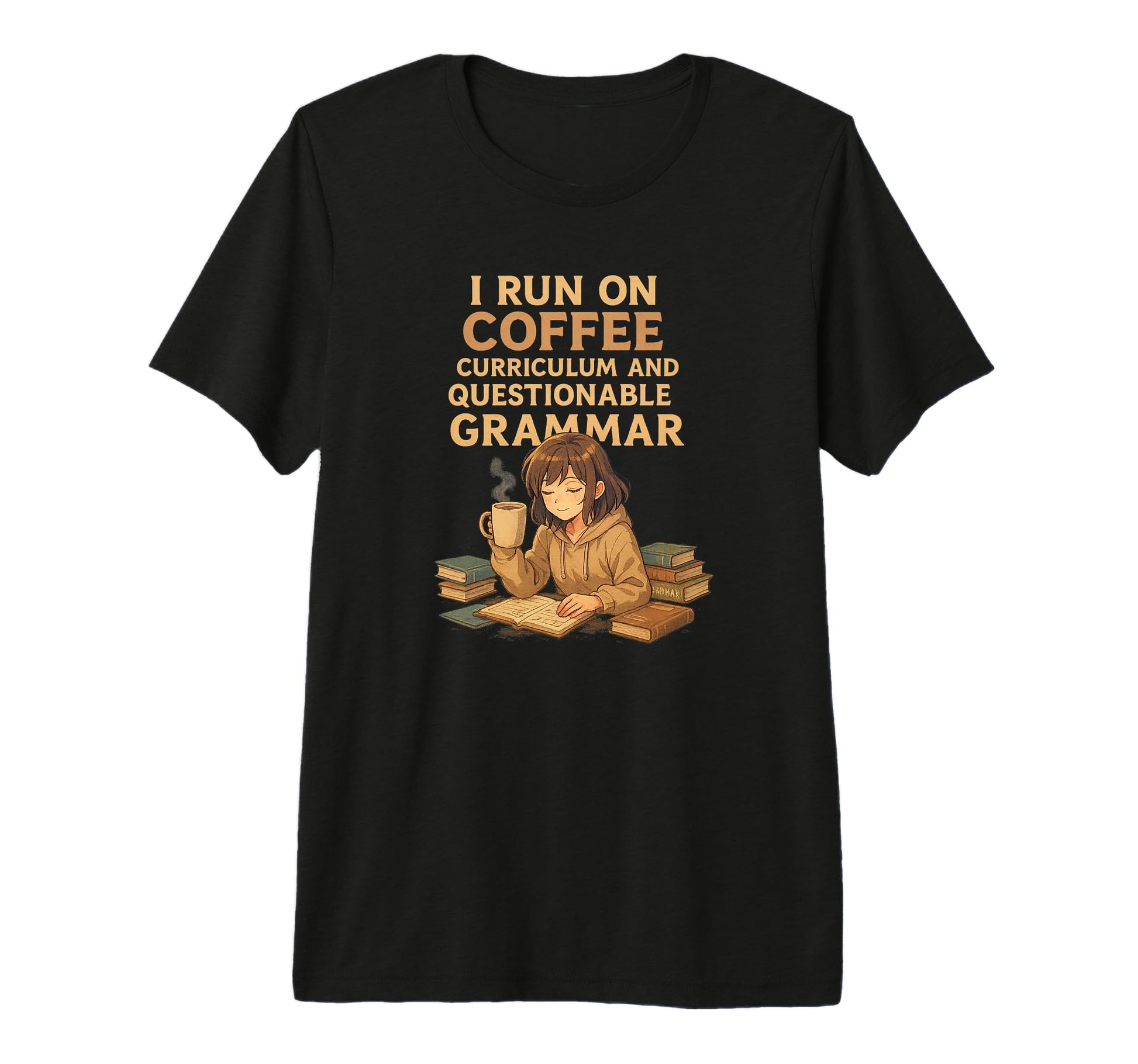 I Run Coffee Curriculum And Grammar T-Shirt - Streetwear Style Unisex - T-Shirt, Sweatshirt, Hoodie