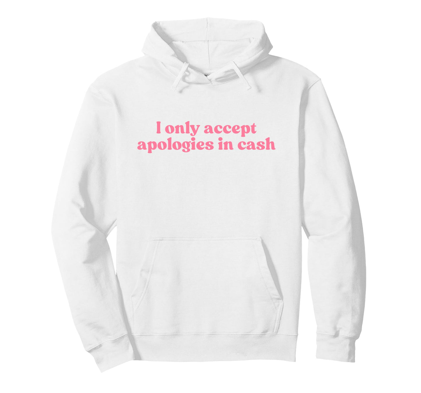 I Only Accept Apologies Cash Y2K Aesthetic Hoodie - Graphic Print Unisex - T-Shirt, Sweatshirt, Hoodie