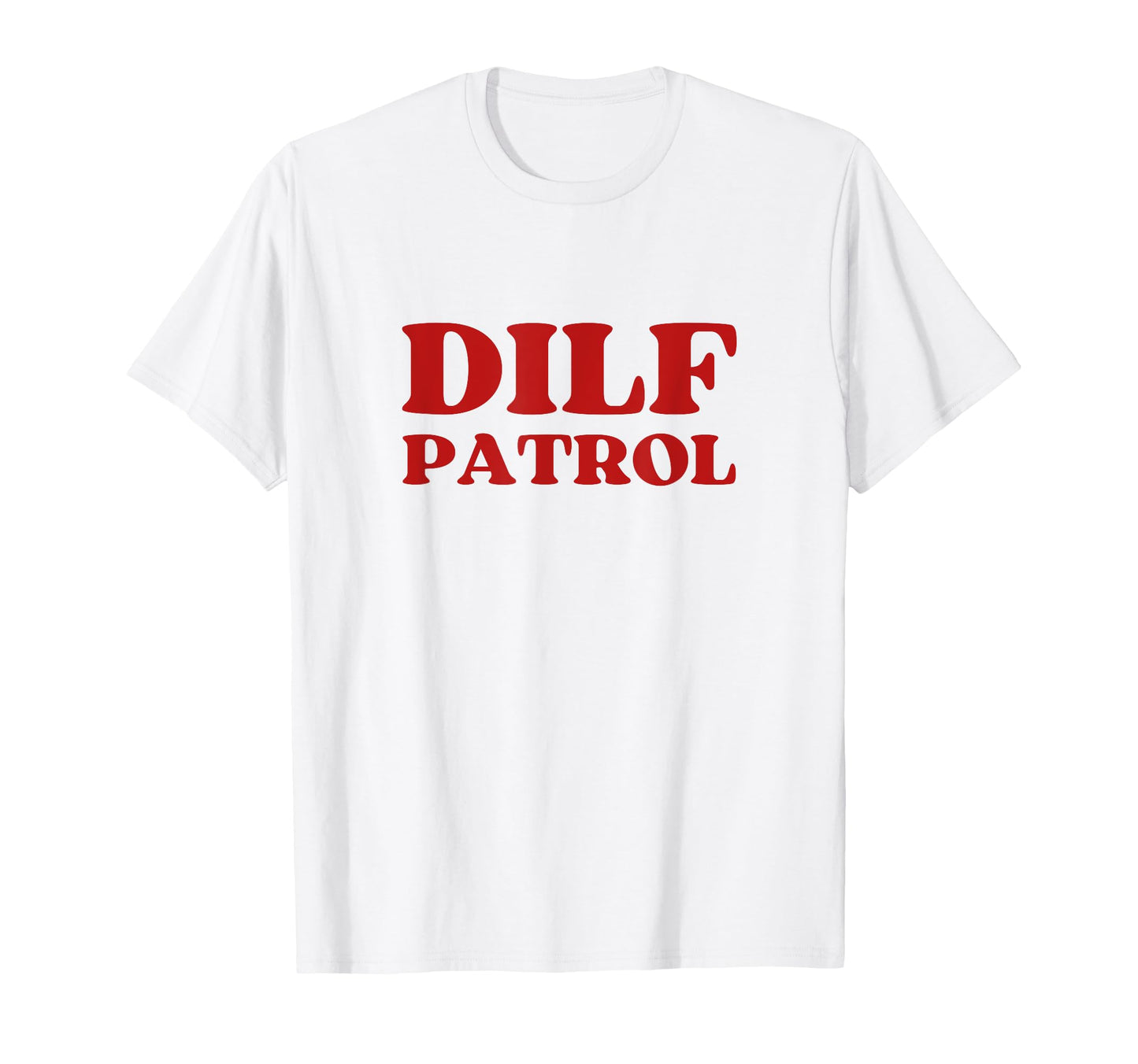 Dilf Patrol Y2K Aesthetic T-Shirt - Fun Novelty Design for Adults - T-Shirt, Sweatshirt, Hoodie