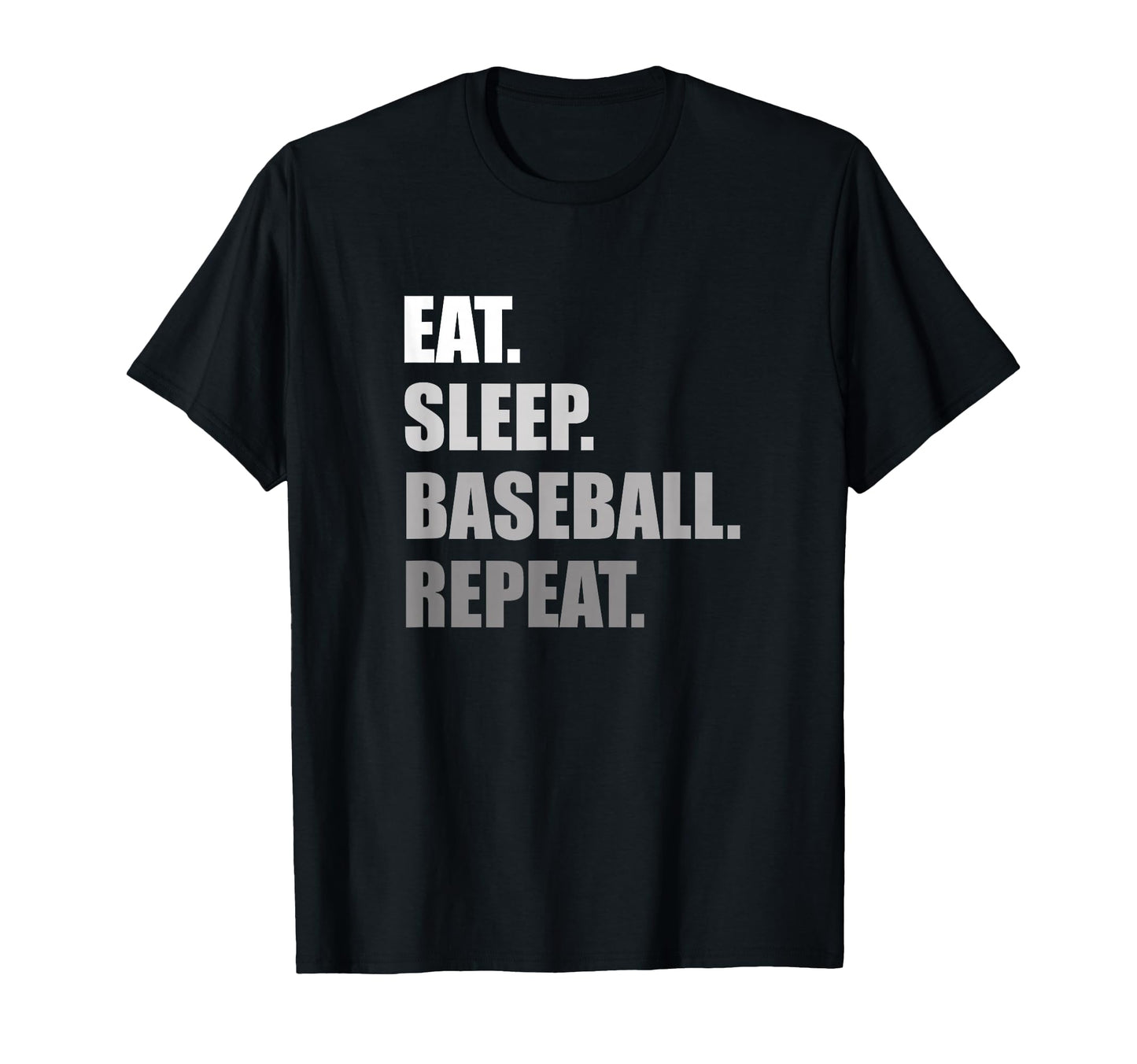 Eat Sleep Baseball Repeat Funny T-Shirt - Casual Everyday Wear Men Women - T-Shirt, Sweatshirt, Hoodie