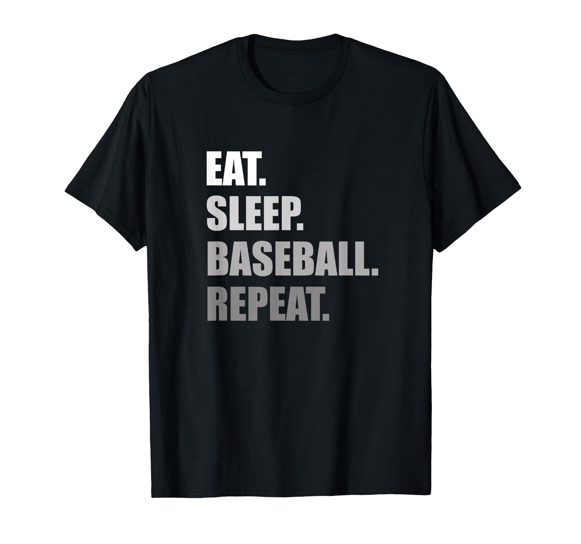 Eat Sleep Baseball Repeat Funny T-Shirt - Casual Everyday Wear Men Women - T-Shirt, Sweatshirt, Hoodie