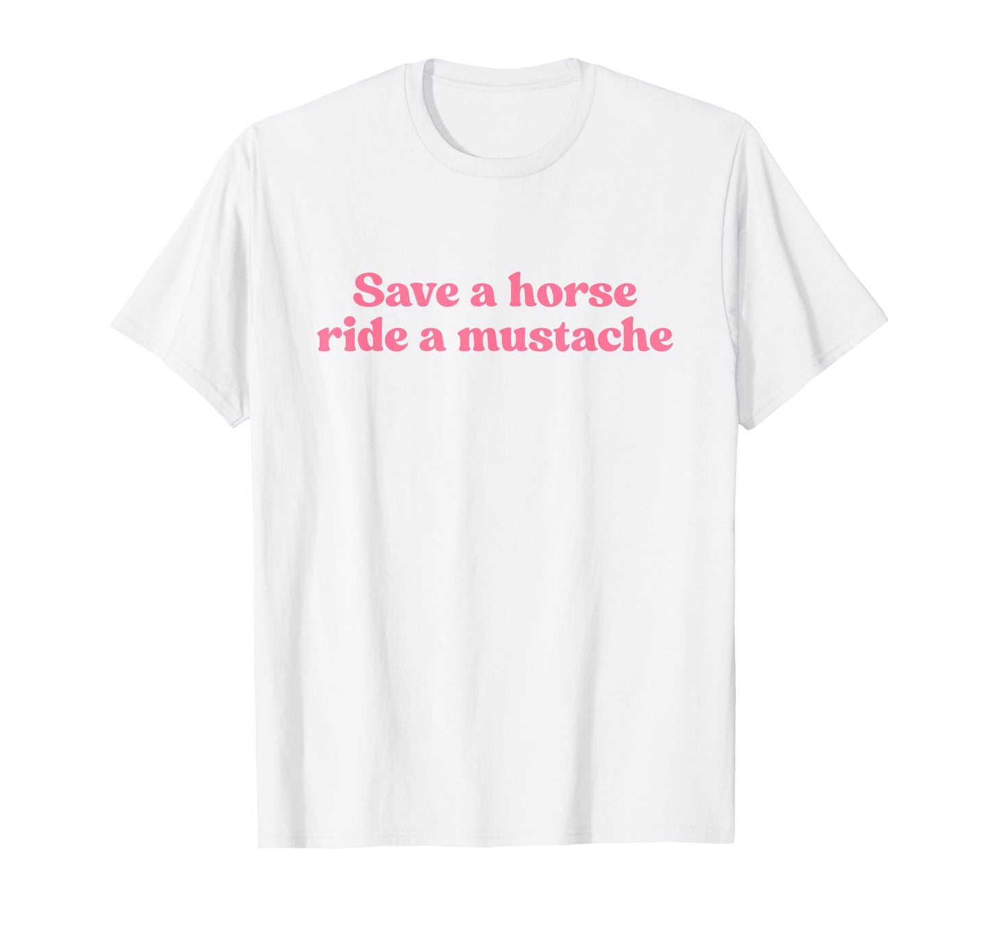 Save Horse Ride Mustache Y2K Aesthetic T-Shirt - Trendy Graphic Unisex - T-Shirt, Sweatshirt, Hoodie