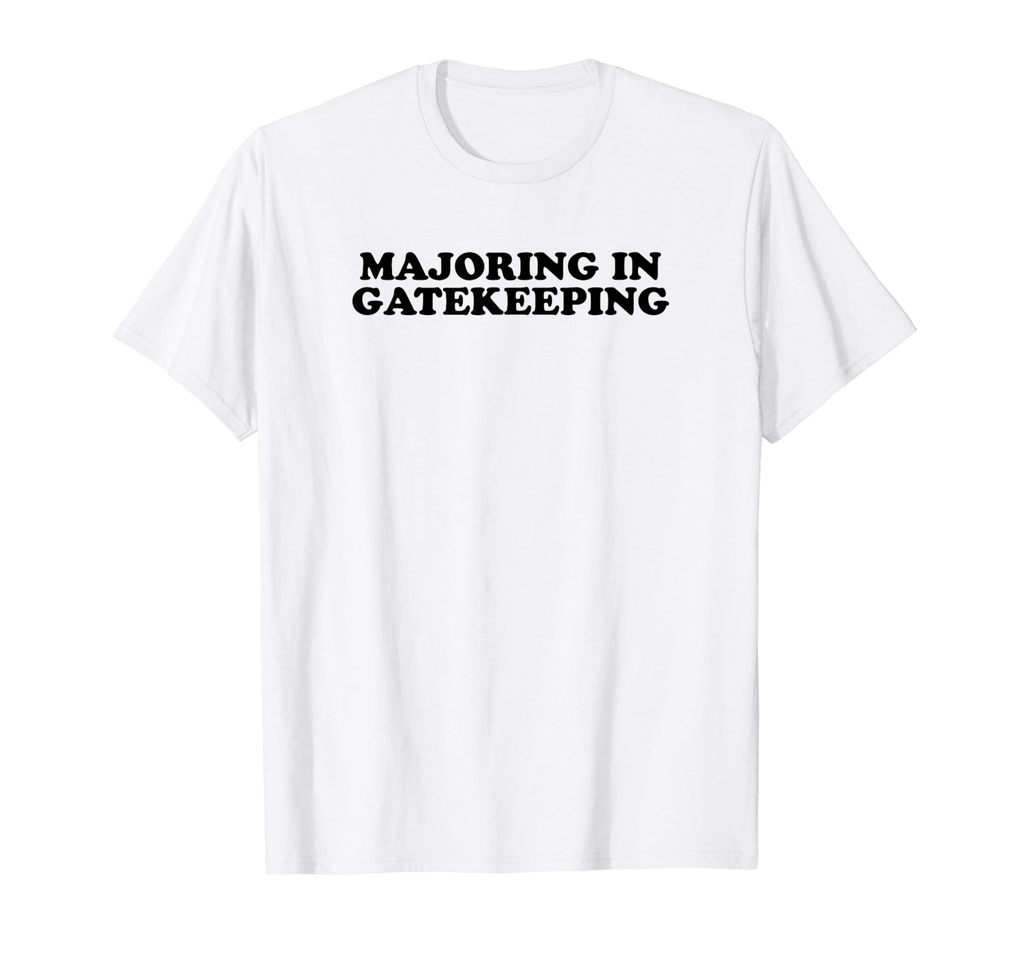 Majoring Gatekeeping Y2K Aesthetic T-Shirt - Fun Novelty Design Men Women - T-Shirt, Sweatshirt, Hoodie