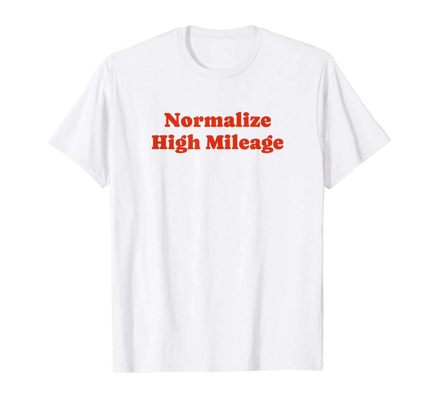 Normalize High Mileage Funny Y2K T-Shirt - Casual Everyday Wear Unisex - T-Shirt, Sweatshirt, Hoodie