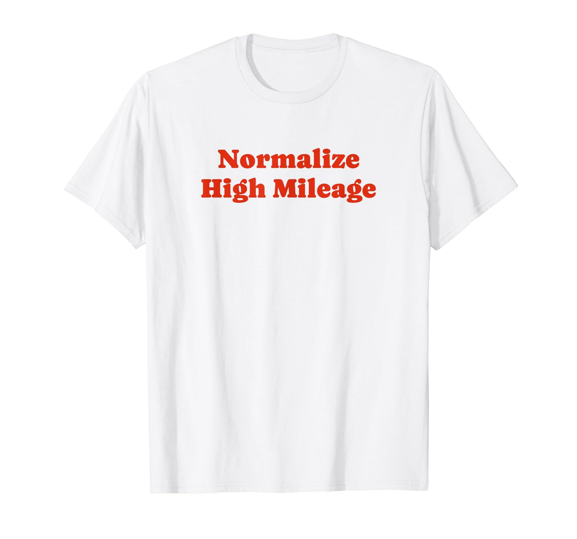 Normalize High Mileage Funny Y2K T-Shirt - Casual Everyday Wear Unisex - T-Shirt, Sweatshirt, Hoodie