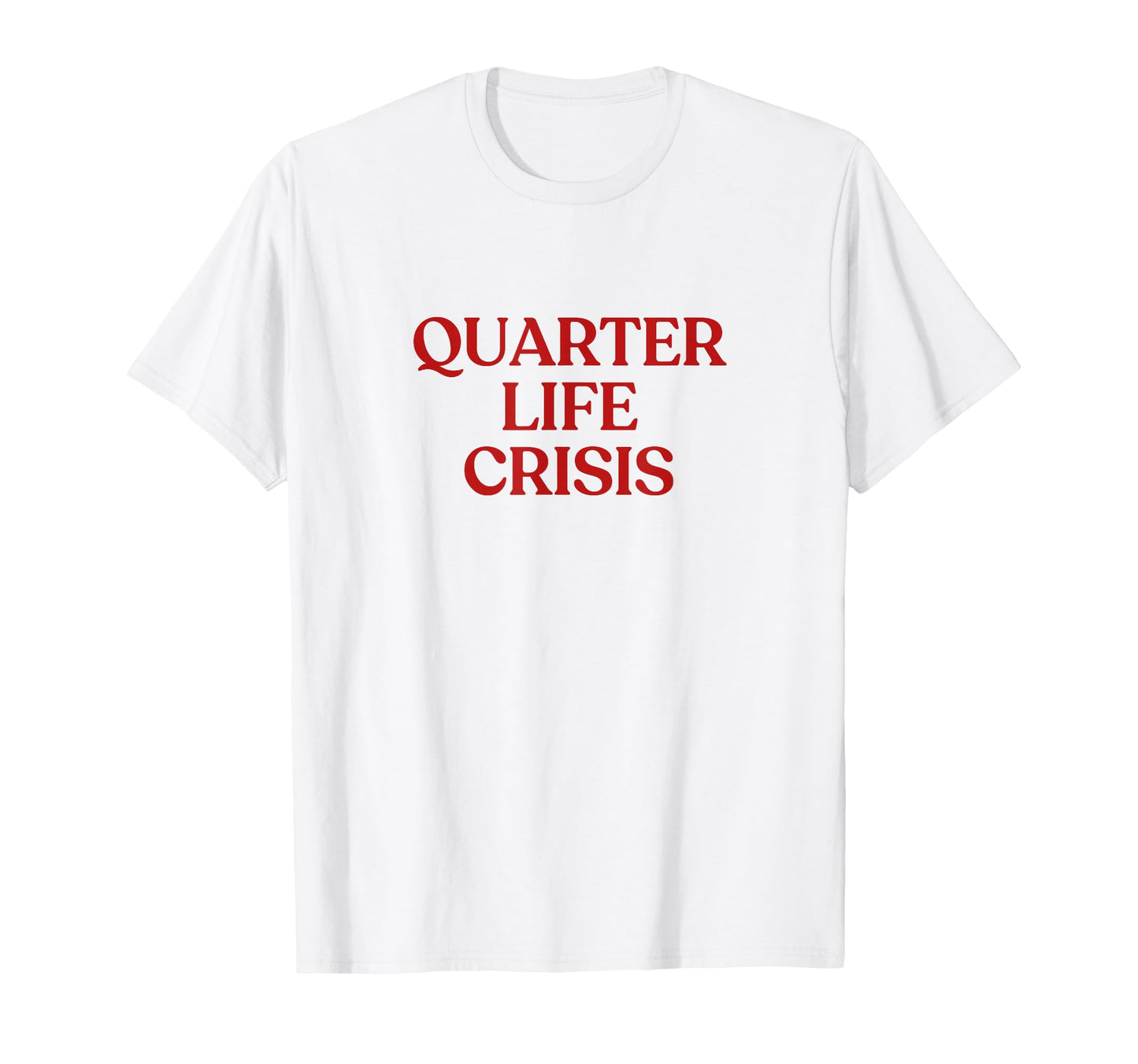 Quarter Life Crisis Y2K Aesthetic T-Shirt - Fun Novelty Design Men Women - T-Shirt, Sweatshirt, Hoodie