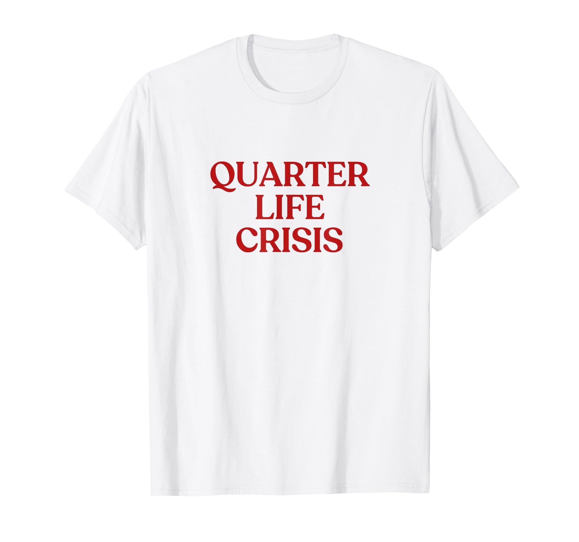 Quarter Life Crisis Y2K Aesthetic T-Shirt - Fun Novelty Design Men Women - T-Shirt, Sweatshirt, Hoodie
