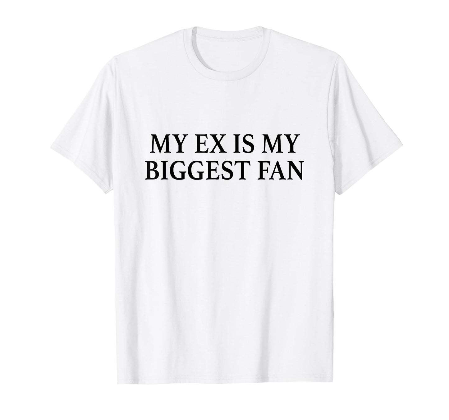 My Ex Is My Biggest Fan Y2K Aesthetic T-Shirt - Fun Novelty Design Unisex - T-Shirt, Sweatshirt, Hoodie