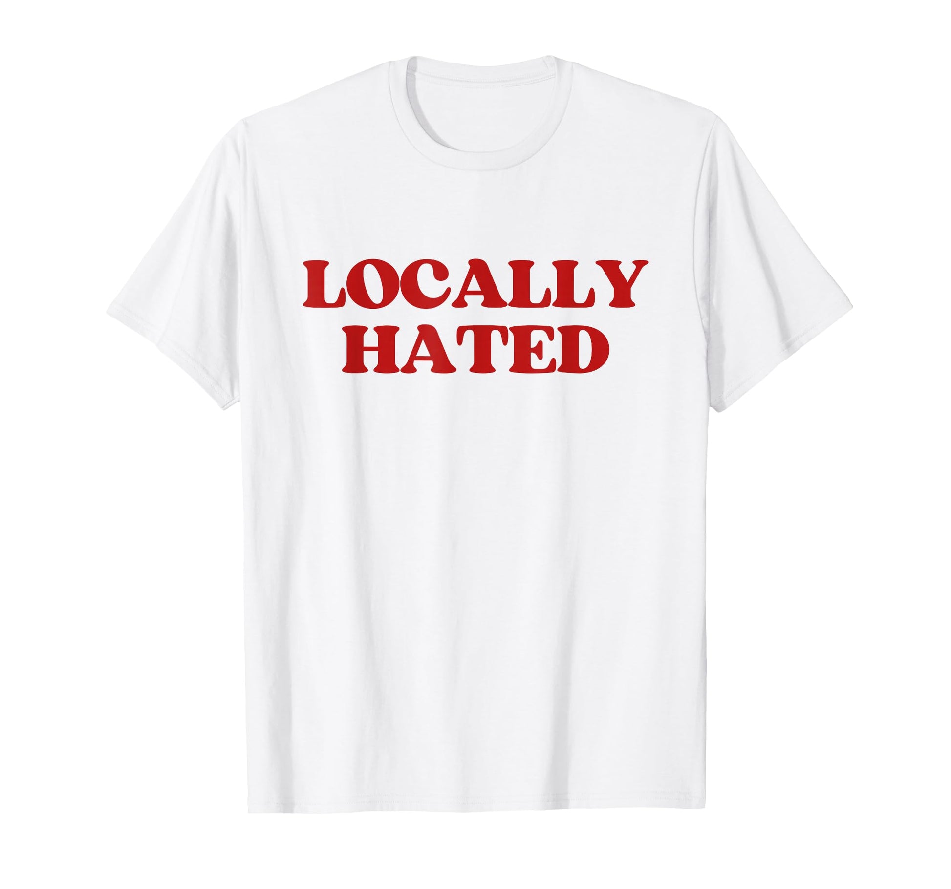 Locally Hated Y2K Aesthetic Trendy T-Shirt - Streetwear Style Unisex - T-Shirt, Sweatshirt, Hoodie